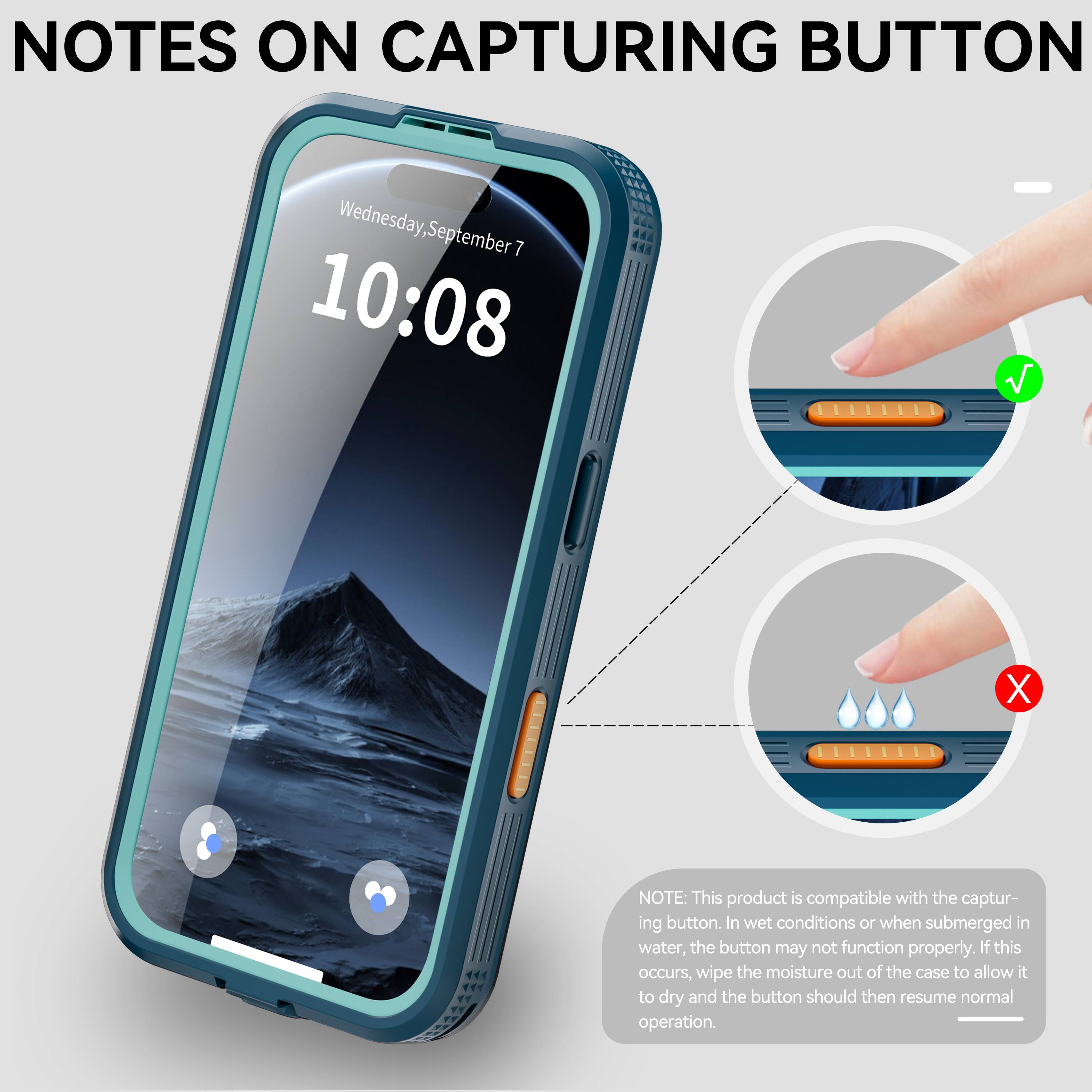 NOTES ON CAPTURING BUTTON

Wednesday, September 7 10:08

NOTE: This product is compatible with the capturing button. In wet conditions or when submerged in water, the button may not function properly. If this occurs, wipe the moisture out of the case to allow it to dry and the button should then resume normal operation.