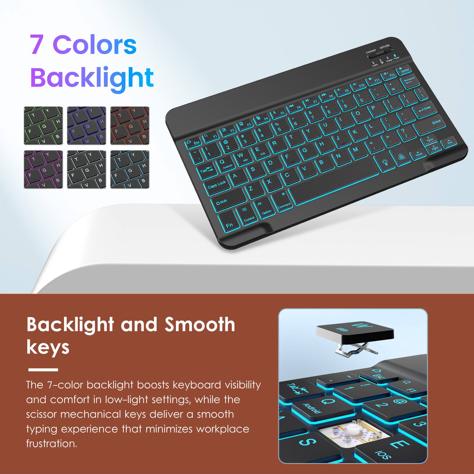 7 Colors Backlight

Backlight and Smooth keys

The 7-color backlight boosts keyboard visibility and comfort in low-light settings, while the scissor mechanical keys deliver a smooth typing experience that minimizes workplace frustration.