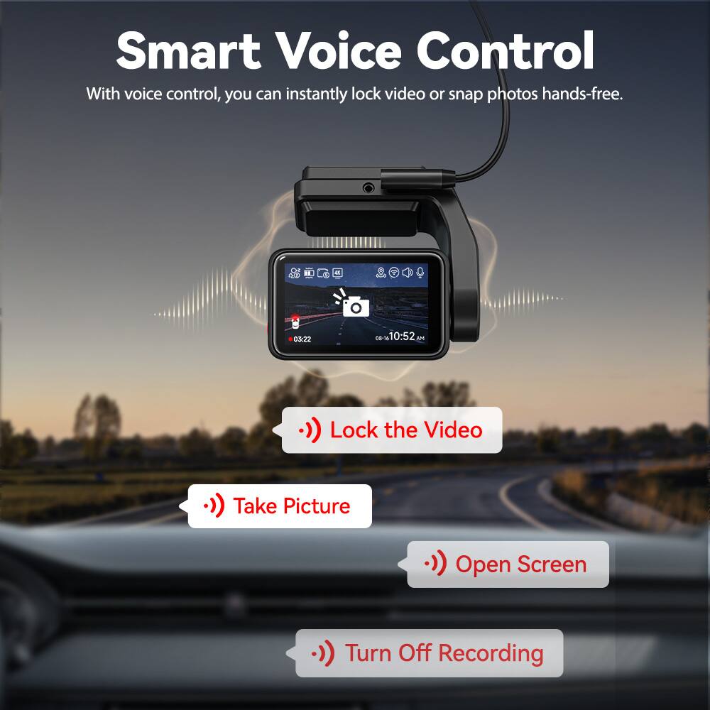 Smart Voice Control

With voice control, you can instantly lock video or snap photos hands-free.

- Lock the Video
- Take Picture
- Open Screen
- Turn Off Recording
