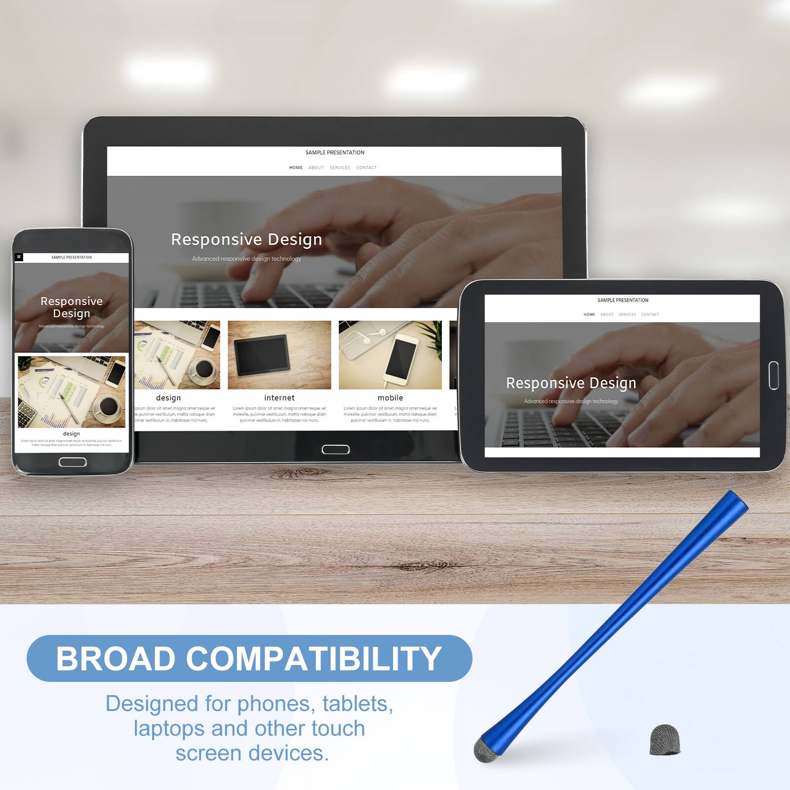 SAMPLE PRESENTATION

Responsive Design
Advanced responsive design technology

BROAD COMPATIBILITY
Designed for phones, tablets, laptops and other touch screen devices.