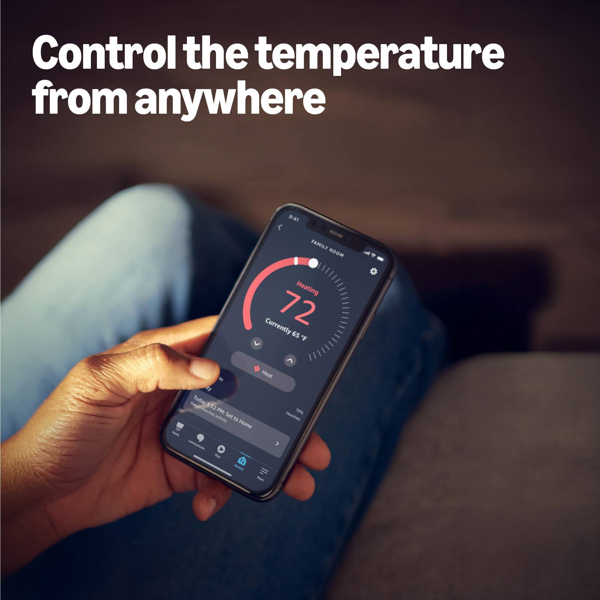 Control the temperature from anywhere

4T FAMILY ROOM & Heating
Currently 72°F - Heat
Today 2 Laune PM
Set to Home - Hunchen