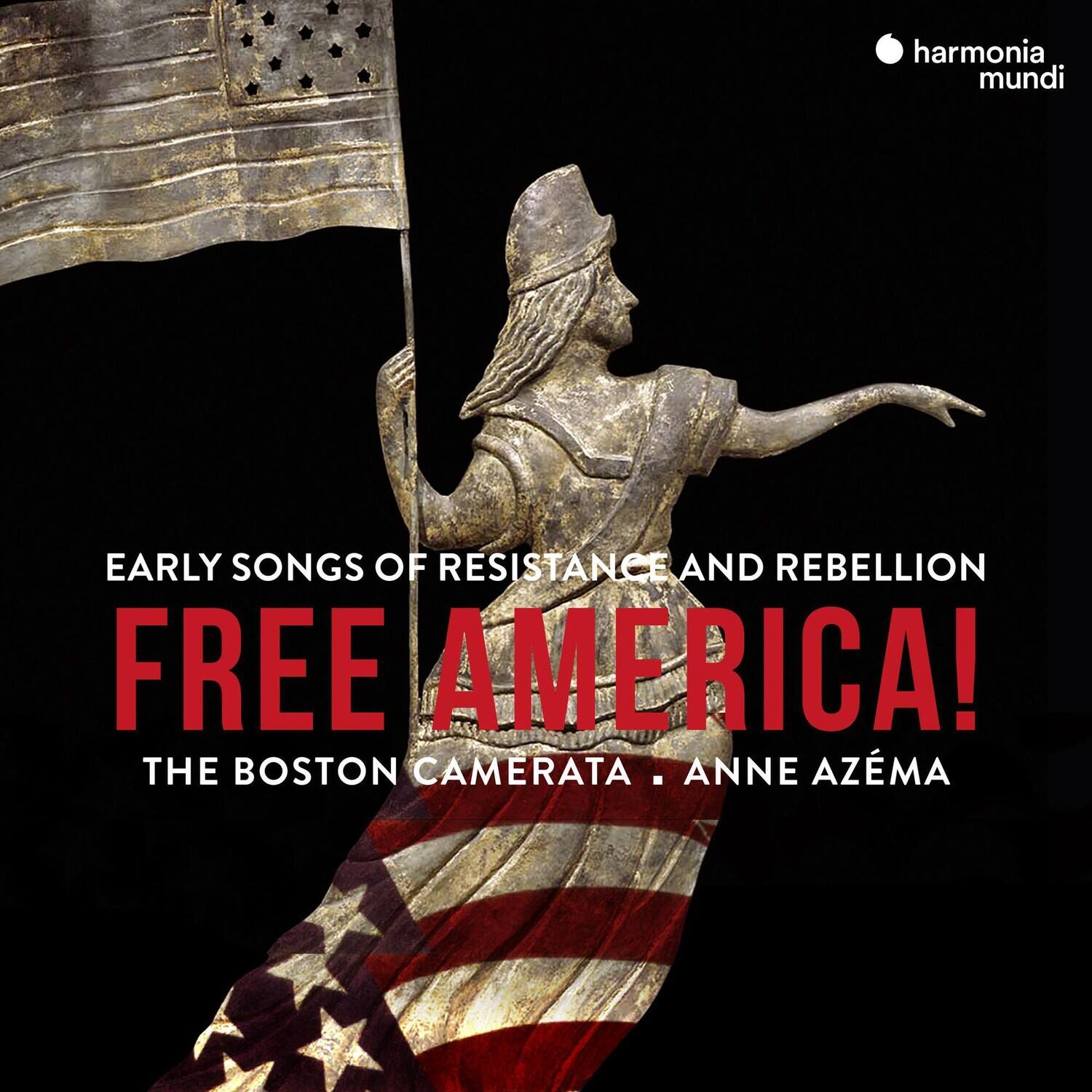 EARLY SONGS OF RESISTANCE AND REBELLION  
FREE AMERICA!  
THE BOSTON CAMERATA - ANNE AZÉMA  

harmonia mundi