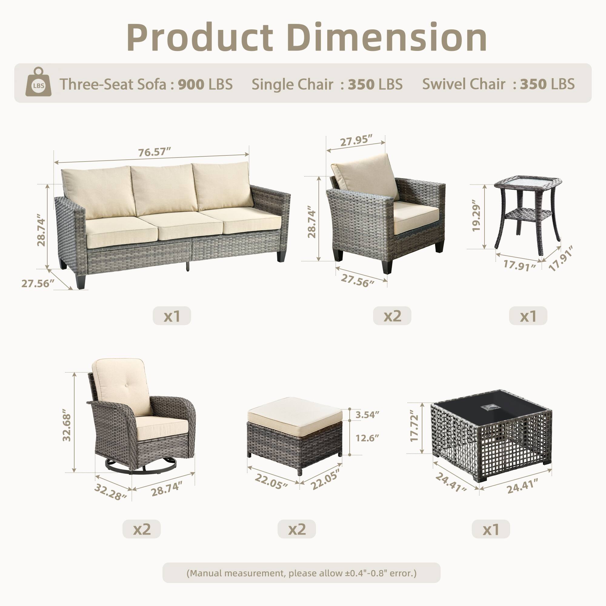 Product Dimension

Three-Seat Sofa: 900 LBS  
Single Chair: 350 LBS  
Swivel Chair: 350 LBS  

- Three-Seat Sofa: 76.57" x 27.95" x 28.74" x 27.56" x 28.74" x 19.29"  
- Single Chair: 27.95" x 28.74" x 27.56" x 19.29" x 17.91" x 17.91"  
- Swivel Chair: 32.68" x 32.28" x 28.74" x 3.54" x 12.6" x 22.05"  

(Manual measurement, please allow 0.4"-0.8" error.)