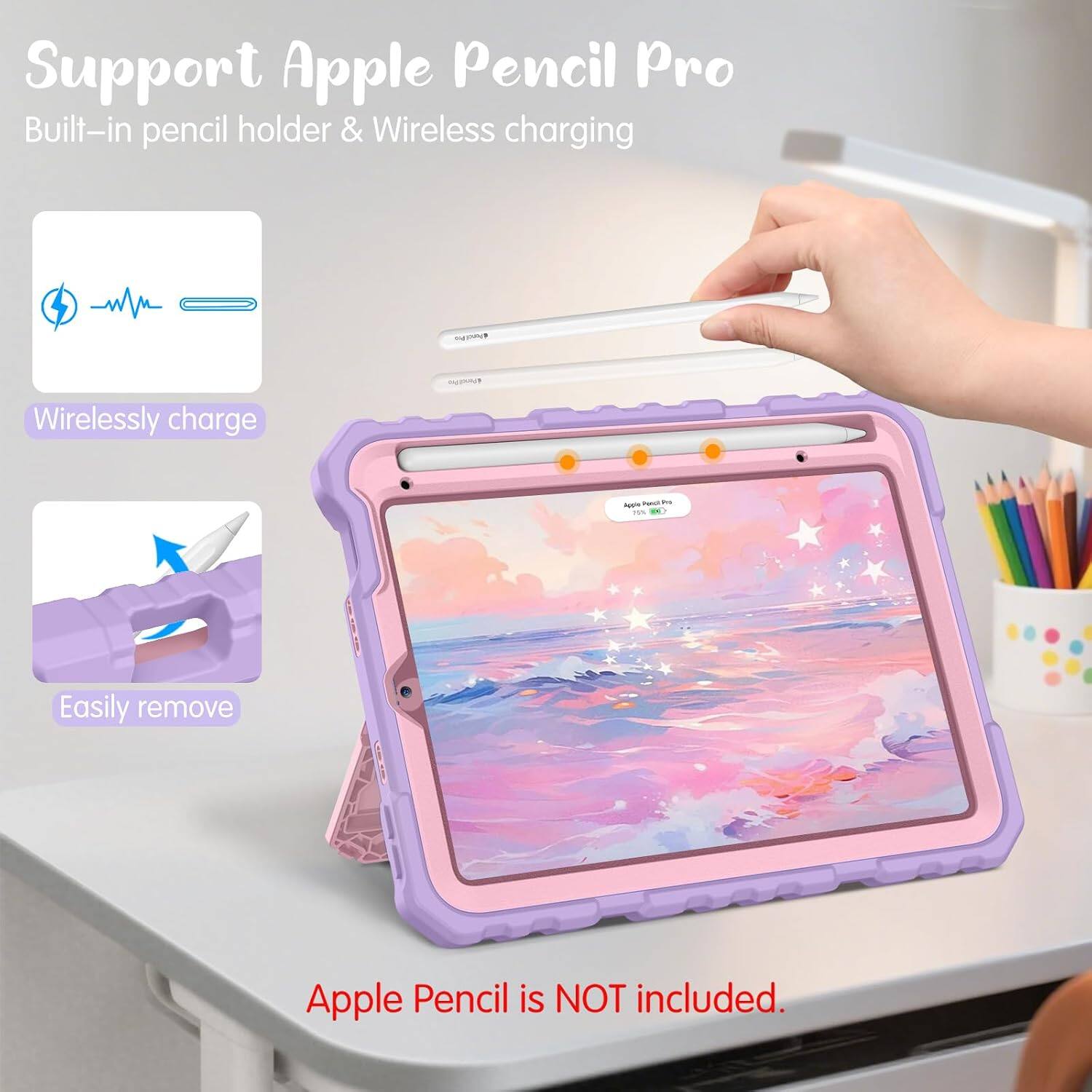 Support Apple Pencil Pro  
Built-in pencil holder & Wireless charging

Wirelessly charge

Easily remove

Apple Pencil is NOT included.