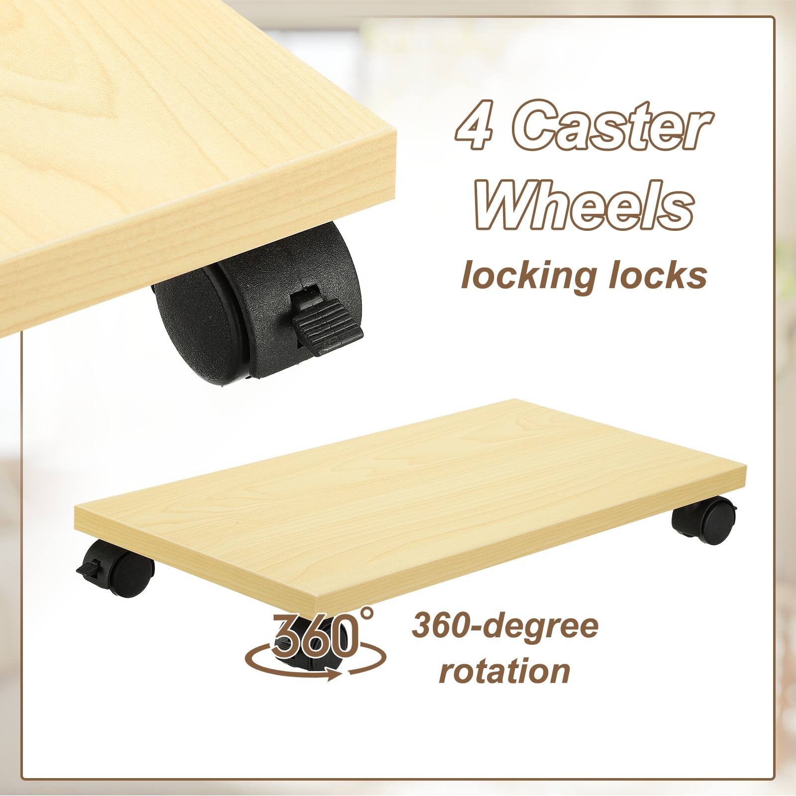 4 Caster Wheels  
locking locks  
360-degree rotation