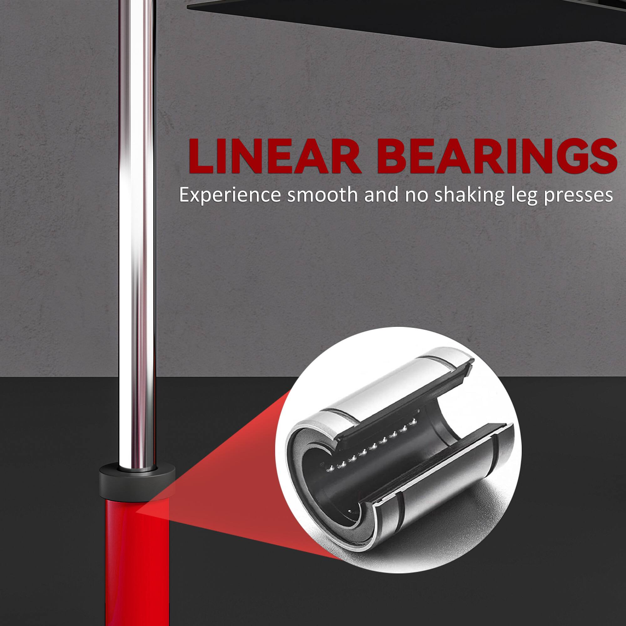 LINEAR BEARINGS  
Experience smooth and no shaking leg presses