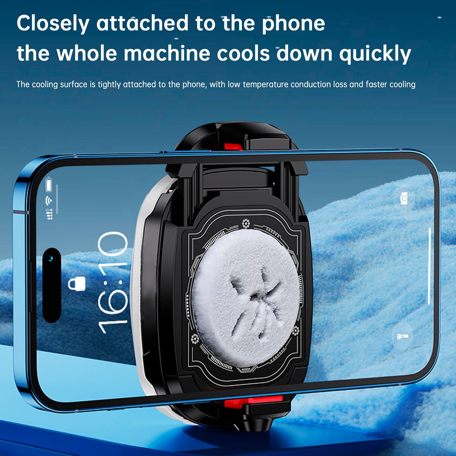 Closely attached to the phone, the whole machine cools down quickly

The cooling surface is tightly attached to the phone, with low temperature conduction loss and faster cooling

16:10