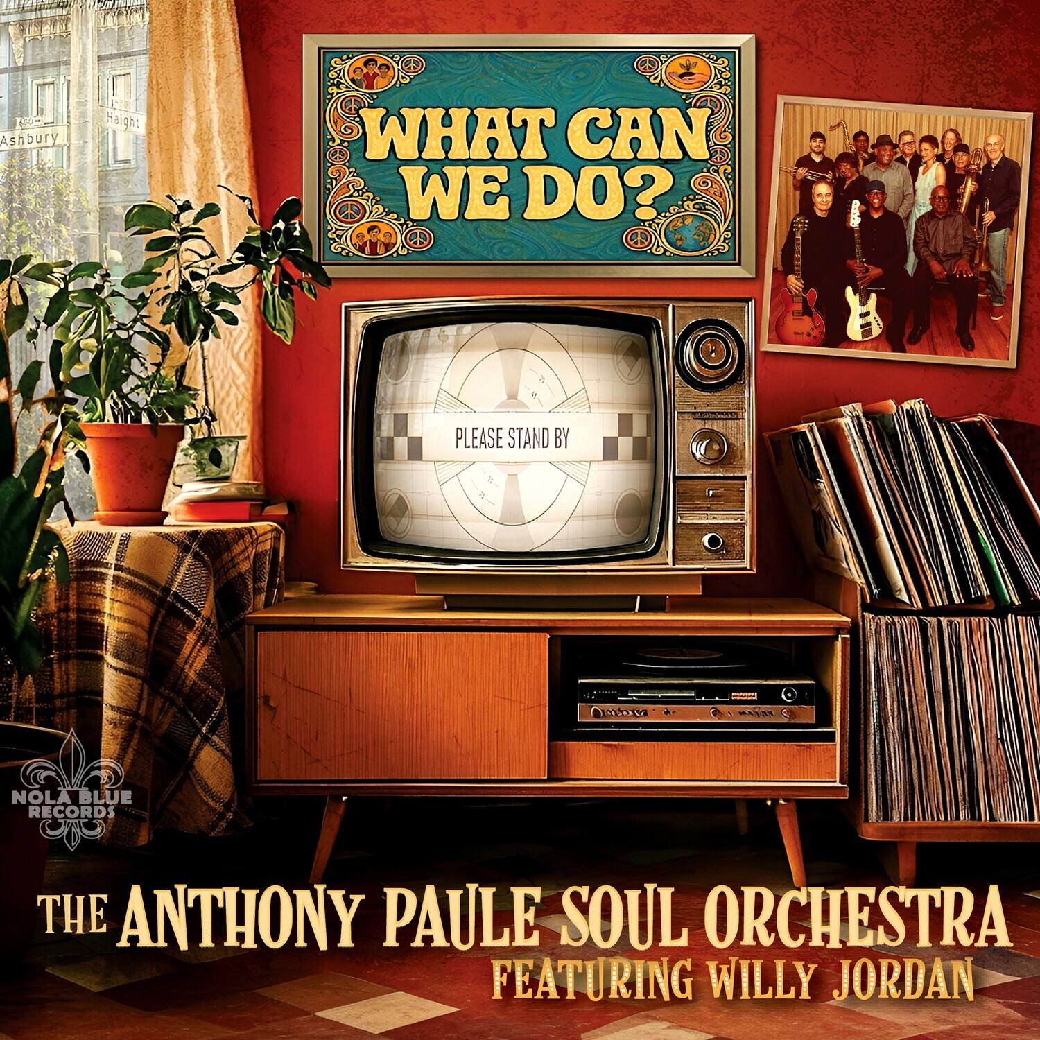 Ashbury Haight  
WHAT CAN WE DO?  
PLEASE STAND BY  

NOLA BLUE RECORDS  
THE ANTHONY PAULE SOUL ORCHESTRA  
FEATURING WILLY JORDAN
