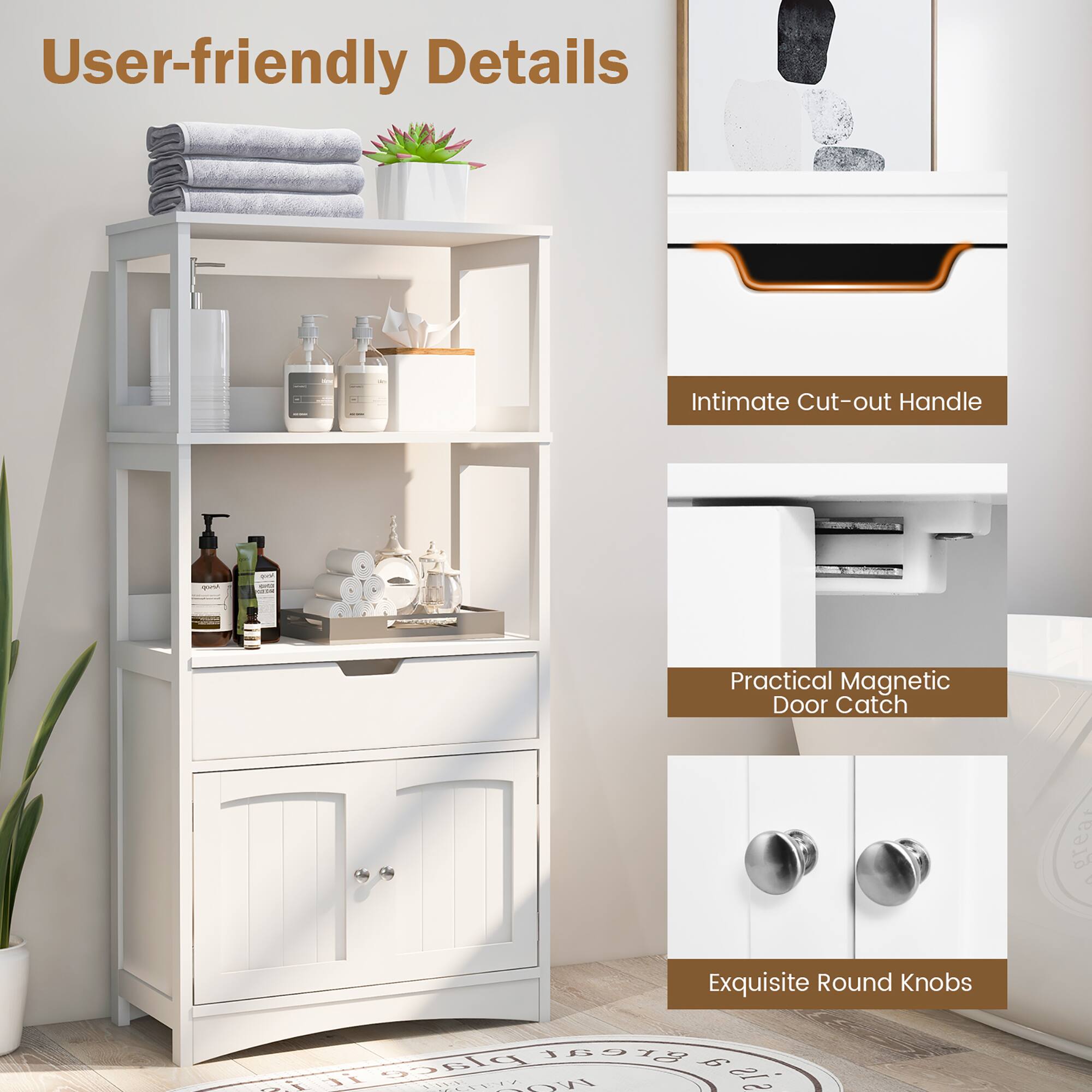 User-friendly Details

- Intimate Cut-out Handle
- Practical Magnetic Door Catch
- Exquisite Round Knobs