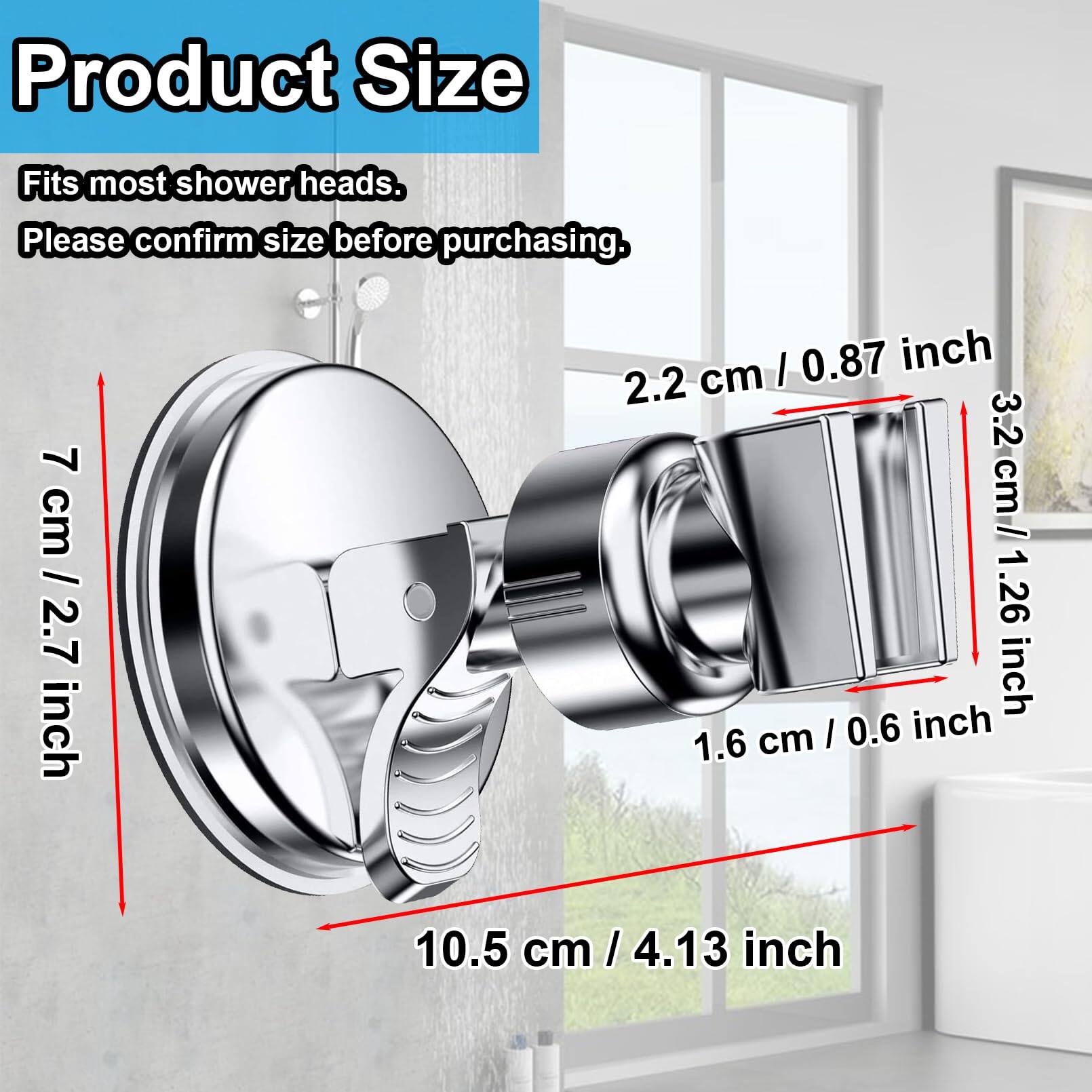 Product Size  
Fits most shower heads.  
Please confirm size before purchasing.  

- 7 cm / 2.7 inch  
- 10.5 cm / 4.13 inch  
- 2.2 cm / 0.87 inch  
- 3.2 cm / 1.26 inch  
- 1.6 cm / 0.6 inch