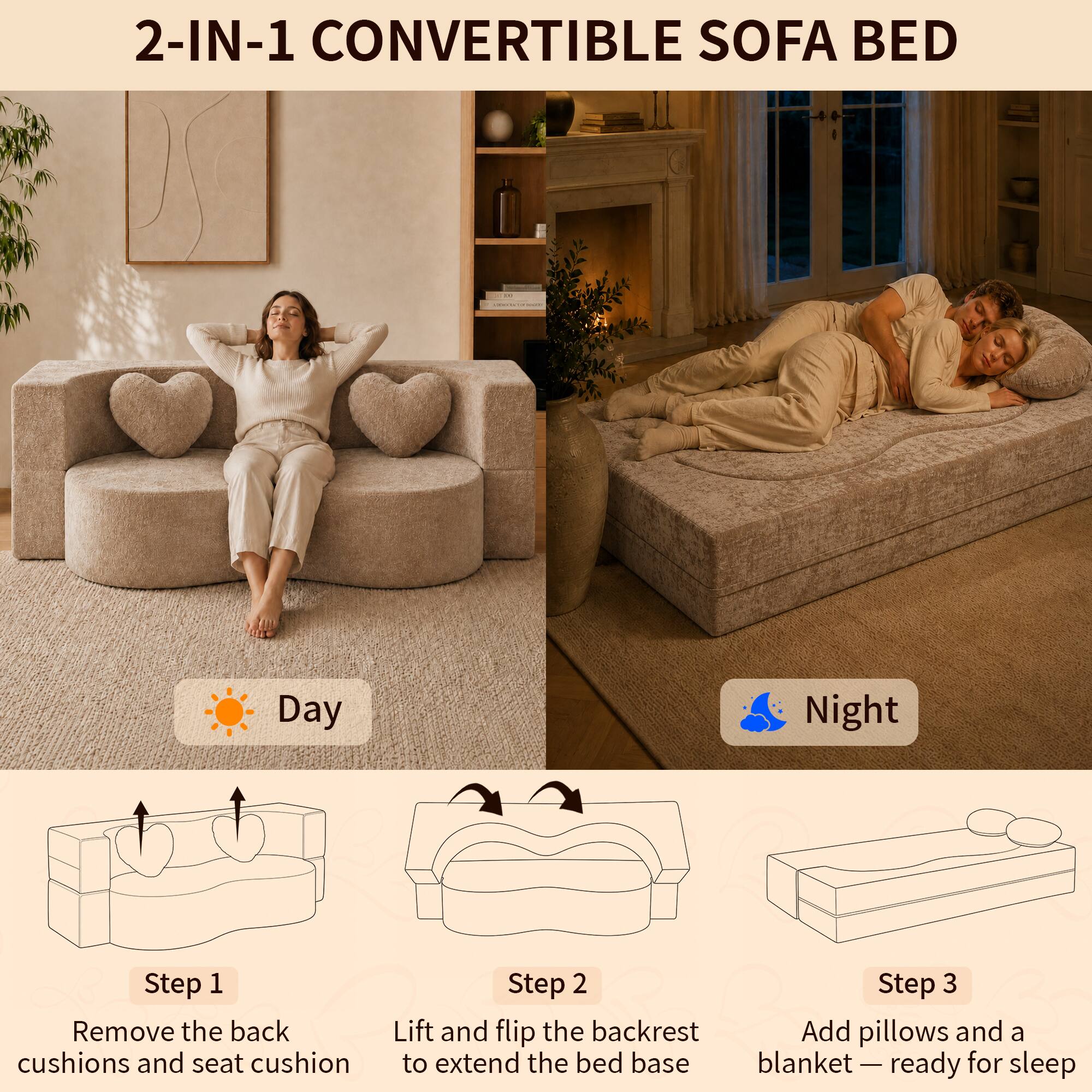 2-IN-1 CONVERTIBLE SOFA BED

SELICE

Day
Night

Step 1: Remove the back cushions and seat cushion
Step 2: Lift and flip the backrest to extend the bed base
Step 3: Add pillows and a blanket — ready for sleep