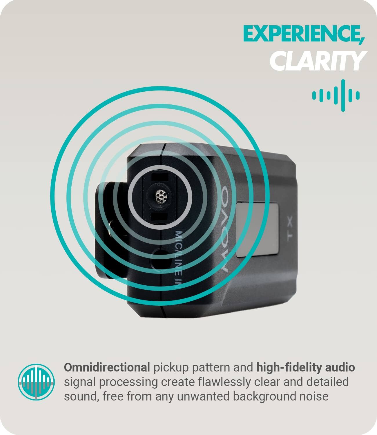 **EXPERIENCE, CLARITY**

Omnidirectional pickup pattern and high-fidelity audio signal processing create flawlessly clear and detailed sound, free from any unwanted background noise
