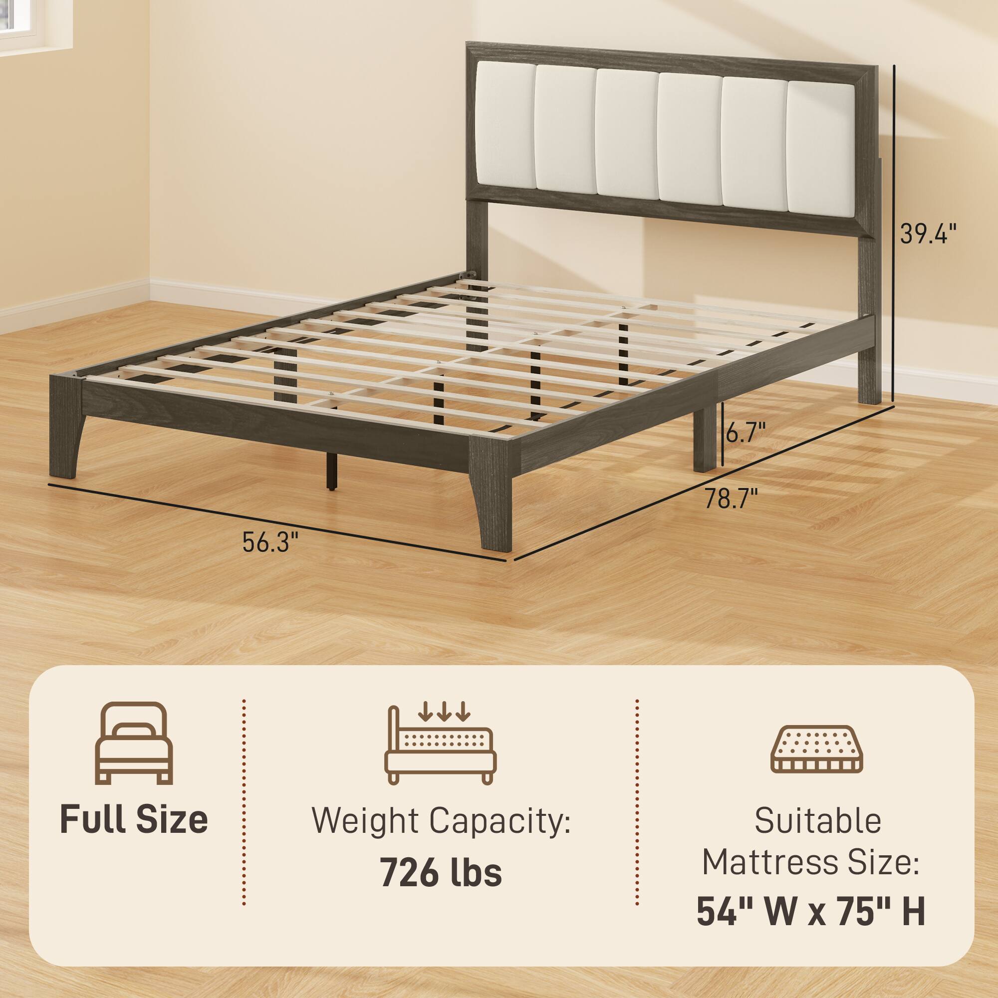 Full Size
Weight Capacity: 726 lbs
Suitable Mattress Size: 54" W x 75" H

39.4"
6.7"
56.3"
78.7"