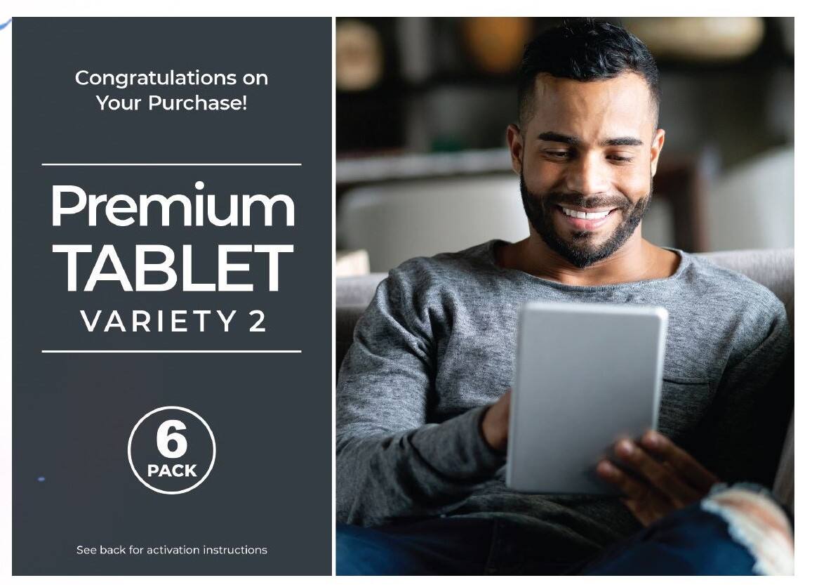 Congratulations on Your Purchase!

Premium TABLET VARIETY 2

6 PACK

See back for activation instructions