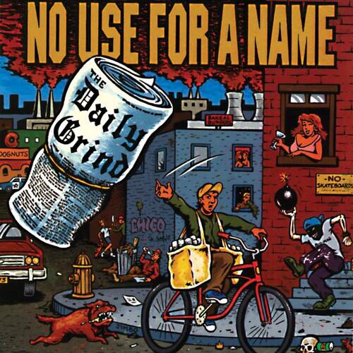 NO USE FOR A NAME

THE Daily Grind

OGNUTS
BURGERS
SANZ
AL
NO SKATEBOARDS
CHIGO
3
JIMBO
