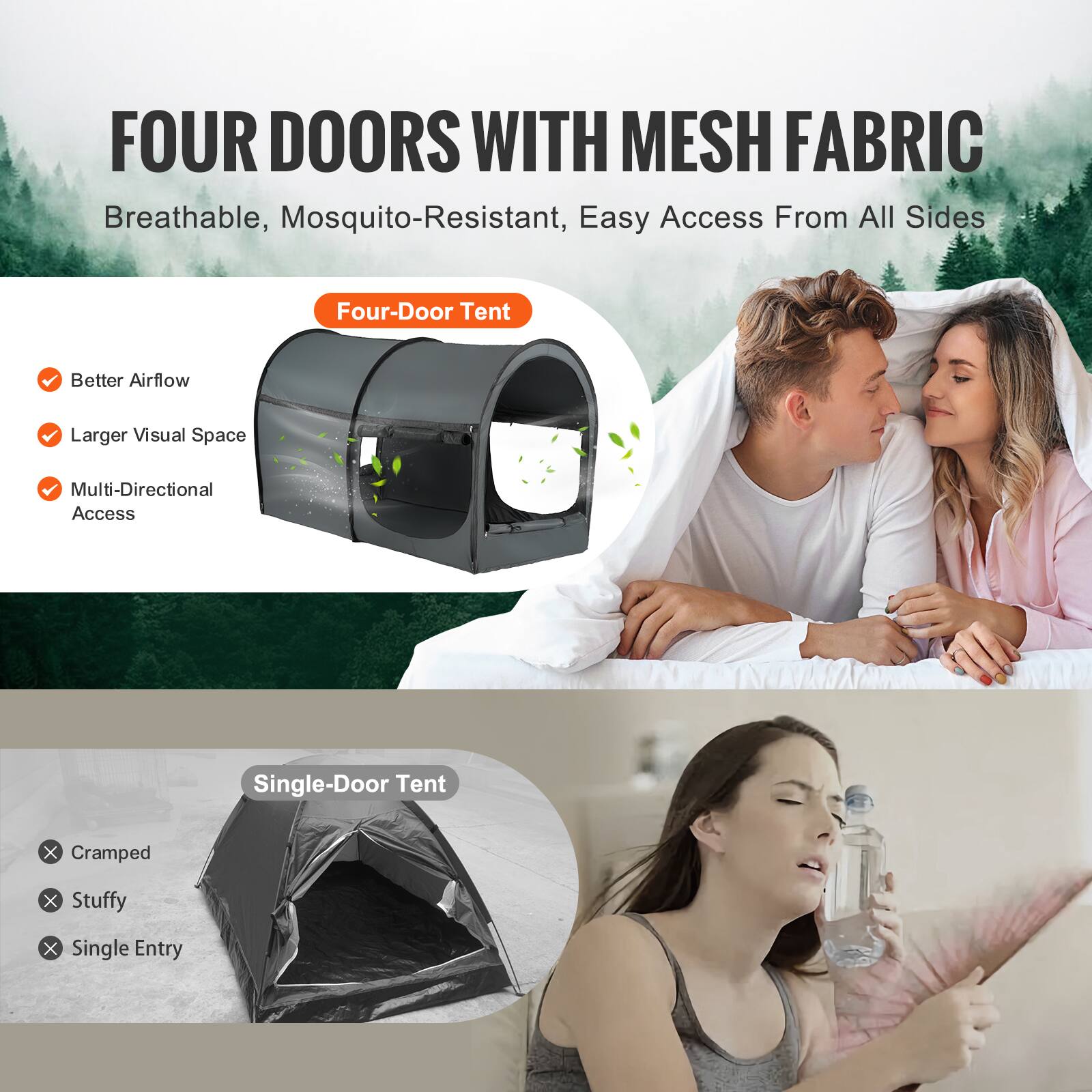 FOUR DOORS WITH MESH FABRIC  
Breathable, Mosquito-Resistant, Easy Access From All Sides  

Four-Door Tent  
- Better Airflow  
- Larger Visual Space  
- Multi-Directional Access  

Single-Door Tent  
- Cramped  
- Stuffy  
- Single Entry