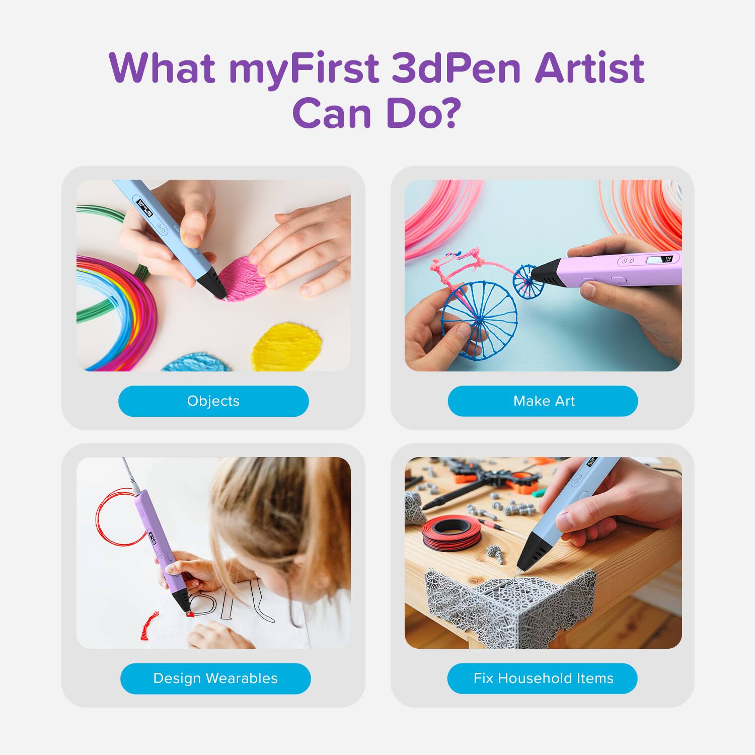 What myFirst 3dPen Artist Can Do?

- Objects
- Make Art
- Design Wearables
- Fix Household Items