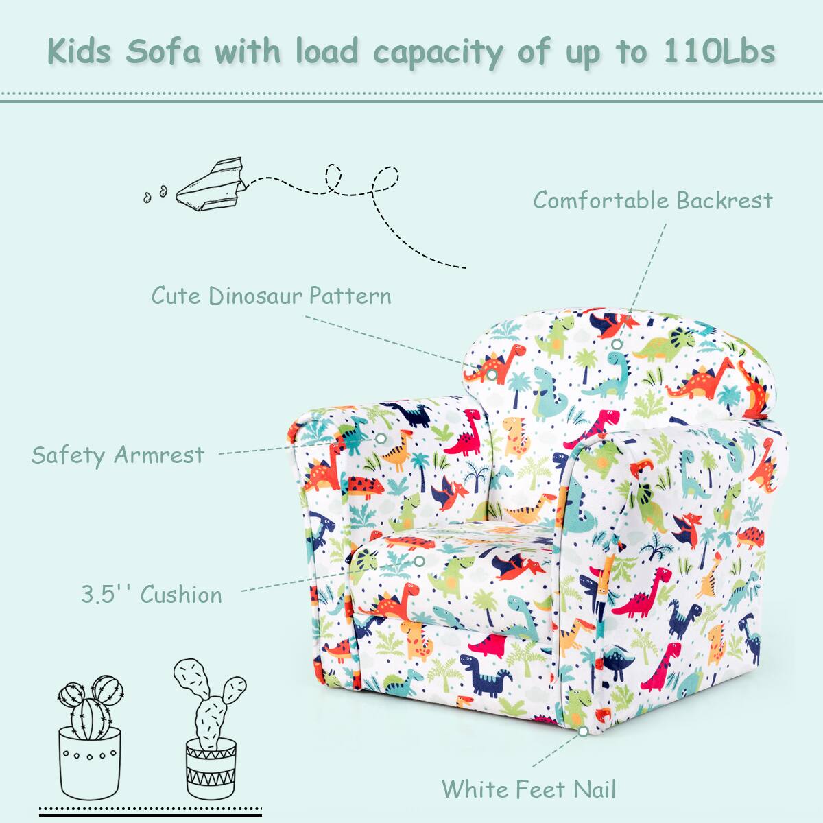 Kids Sofa with load capacity of up to 110Lbs

- Comfortable Backrest
- Cute Dinosaur Pattern
- Safety Armrest
- 3.5' Cushion
- White Feet Nail