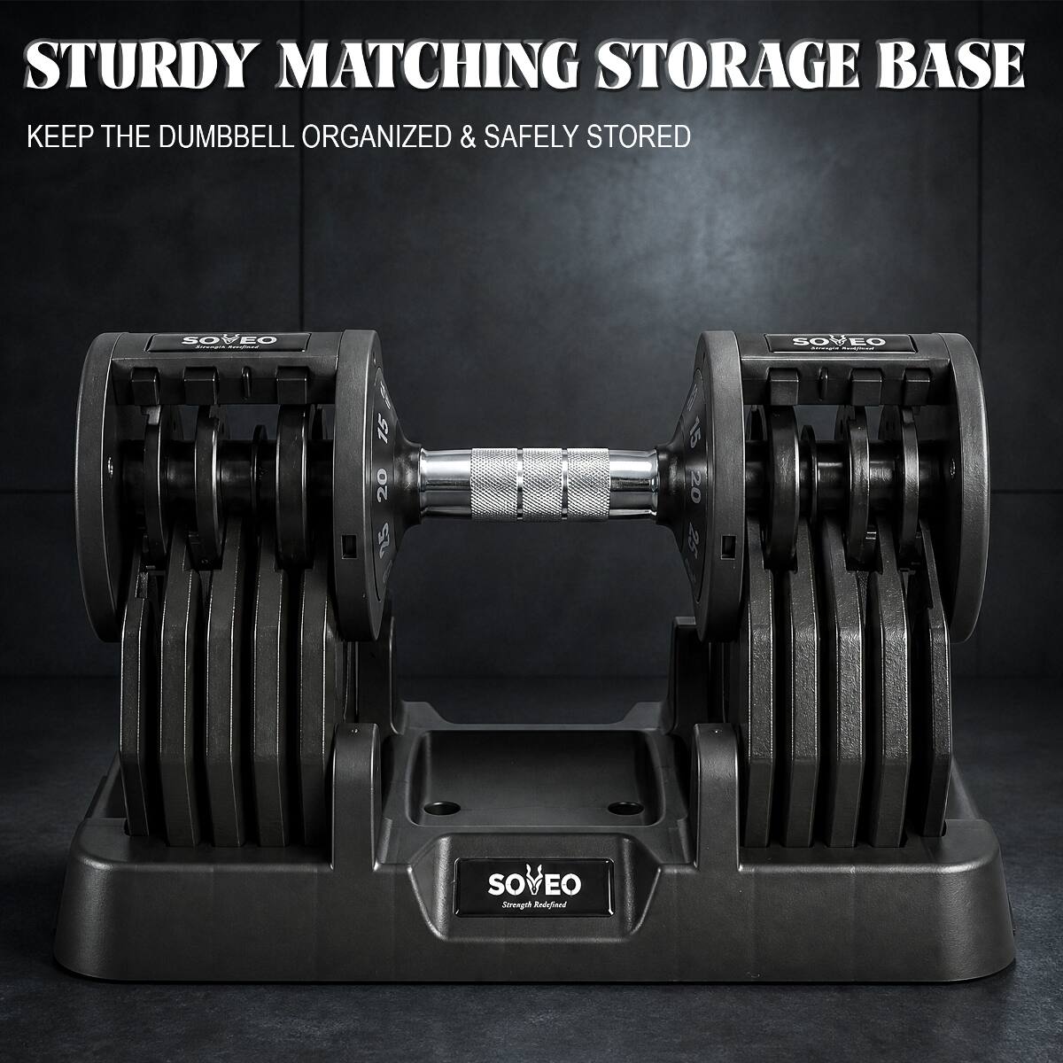 STURDY MATCHING STORAGE BASE  
KEEP THE DUMBBELL ORGANIZED & SAFELY STORED  

SOVEO  
Strength Reinforced
