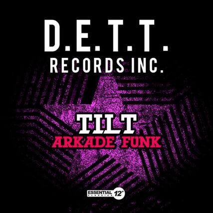 D.E.T.T. RECORDS INC.
TILT ARKADE FUNK
ESSENTIAL 12"
