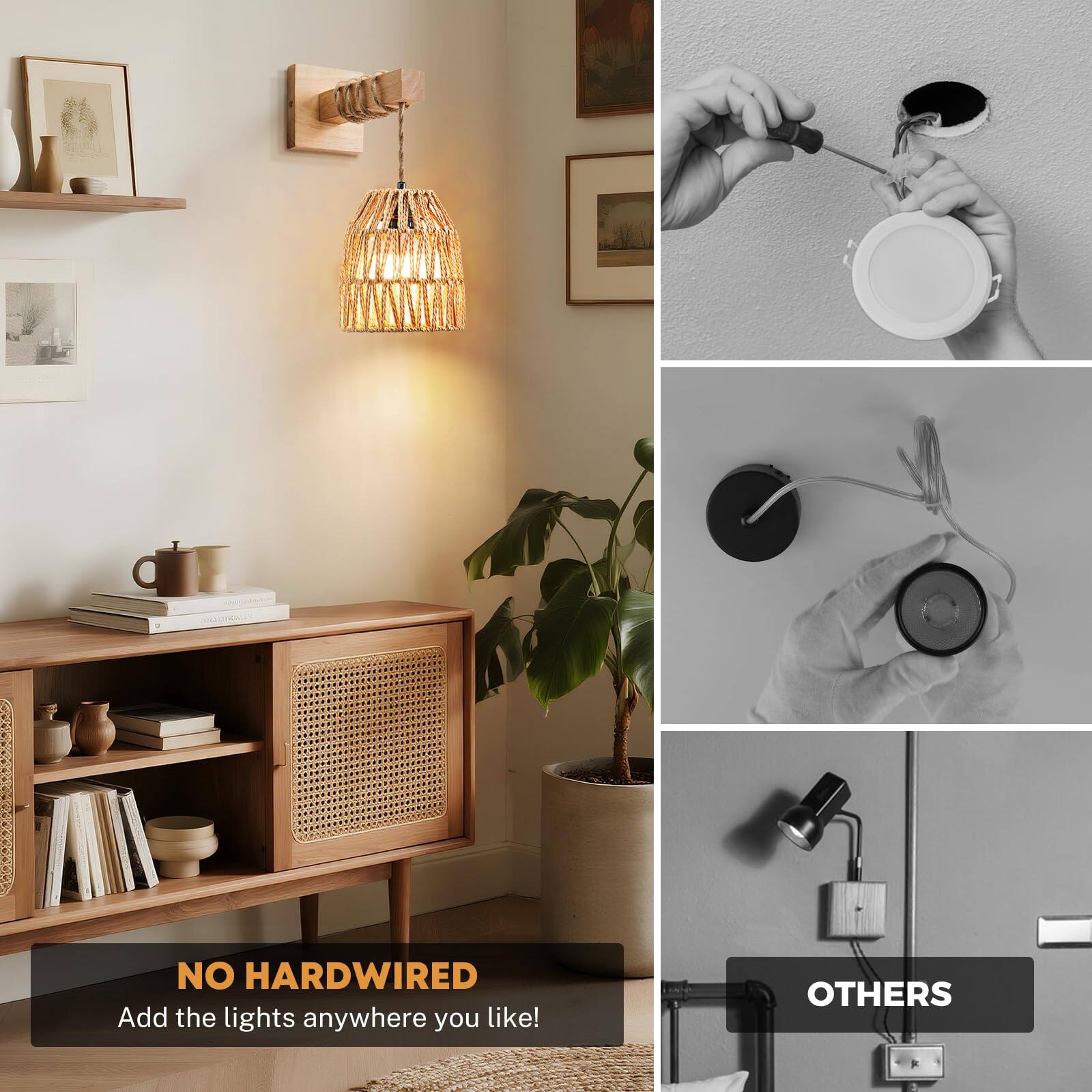 NO HARDWIRED  
Add the lights anywhere you like!  

OTHERS