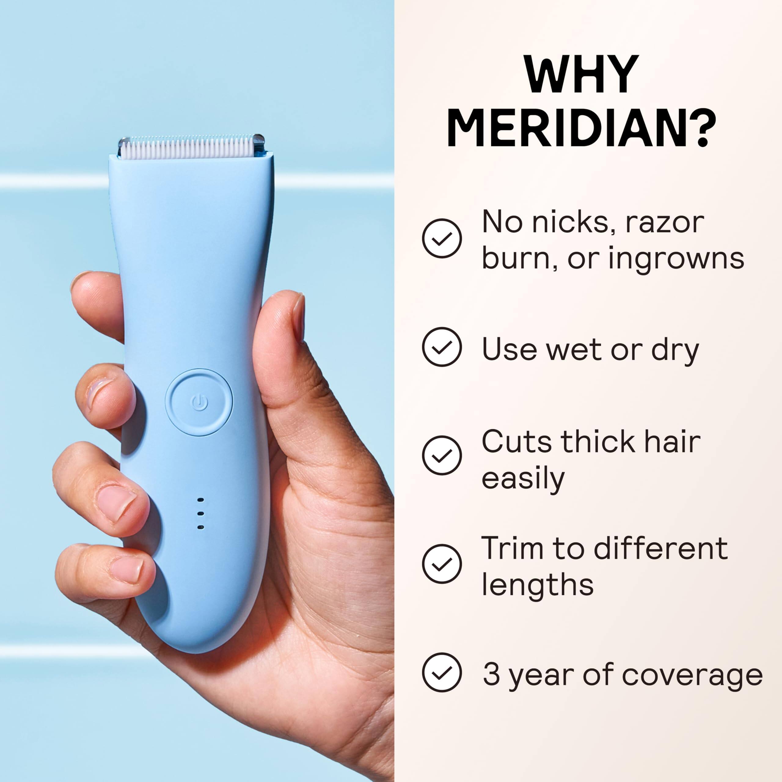 WHY MERIDIAN?

- No nicks, razor burn, or ingrowns
- Use wet or dry
- Cuts thick hair easily
- Trim to different lengths
- 3 year of coverage