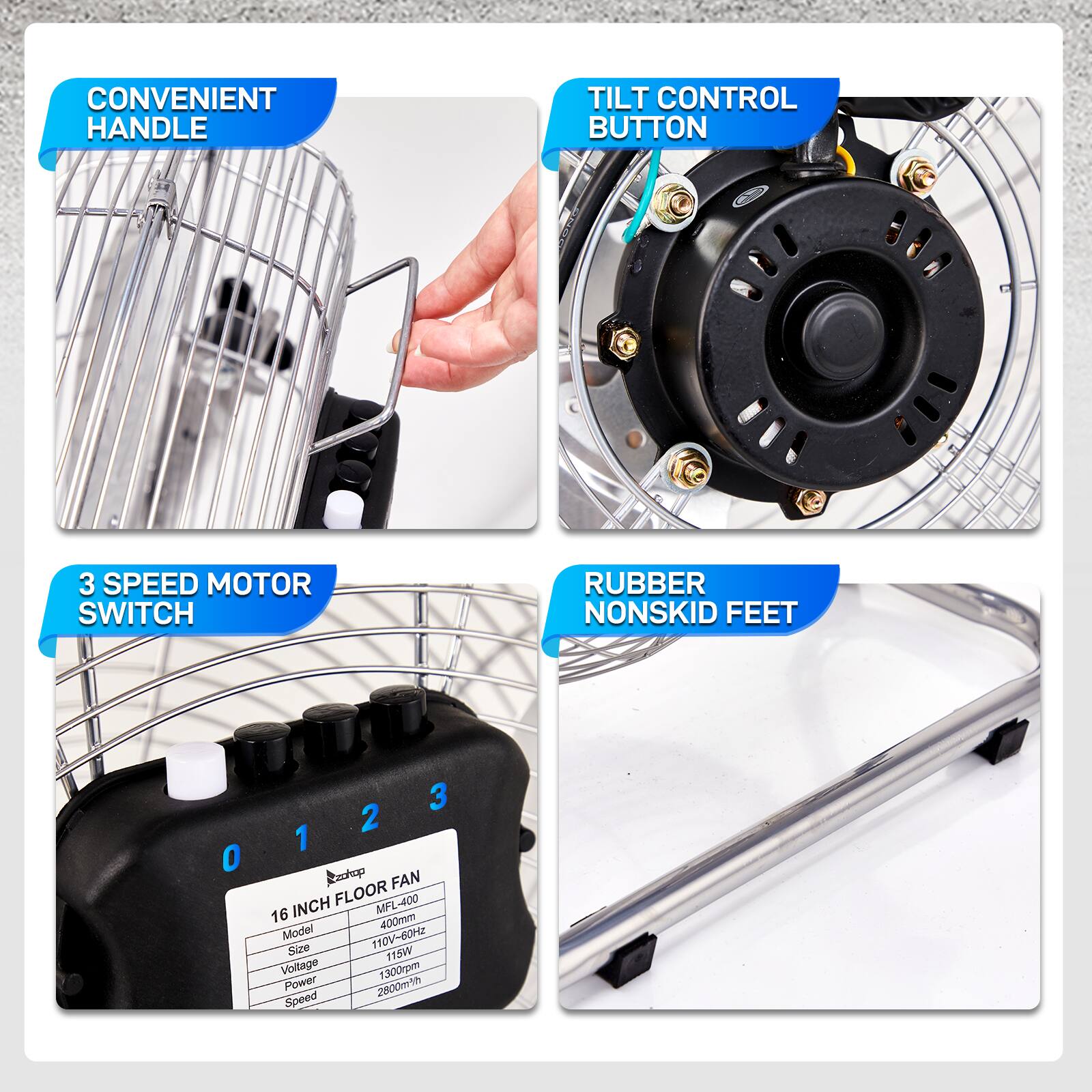 CONVENIENT HANDLE  
TILT CONTROL BUTTON  
3 SPEED MOTOR SWITCH  
RUBBER NONSKID FEET  

16 INCH FLOOR FAN  
Model: MFL-400  
Size: 400mm  
Voltage: 110V-60HZ  
Power: 115W  
Speed: 1300m/min  
Airflow: 2500m³/h  

Rzshop