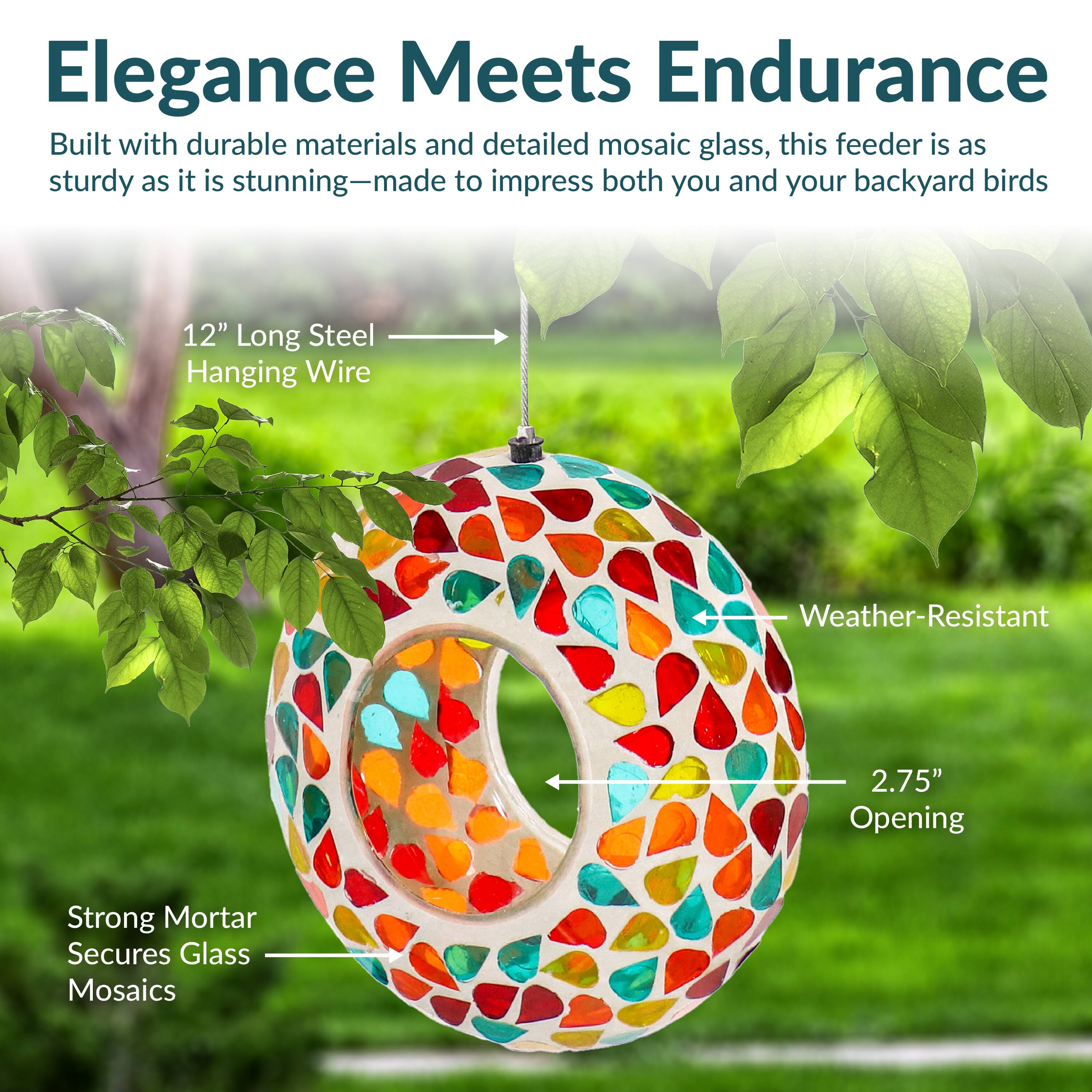 Elegance Meets Endurance

Built with durable materials and detailed mosaic glass, this feeder is as sturdy as it is stunning—made to impress both you and your backyard birds.

- 12" Long Steel Hanging Wire
- Weather-Resistant
- 2.75" Opening
- Strong Mortar Secures Glass Mosaics