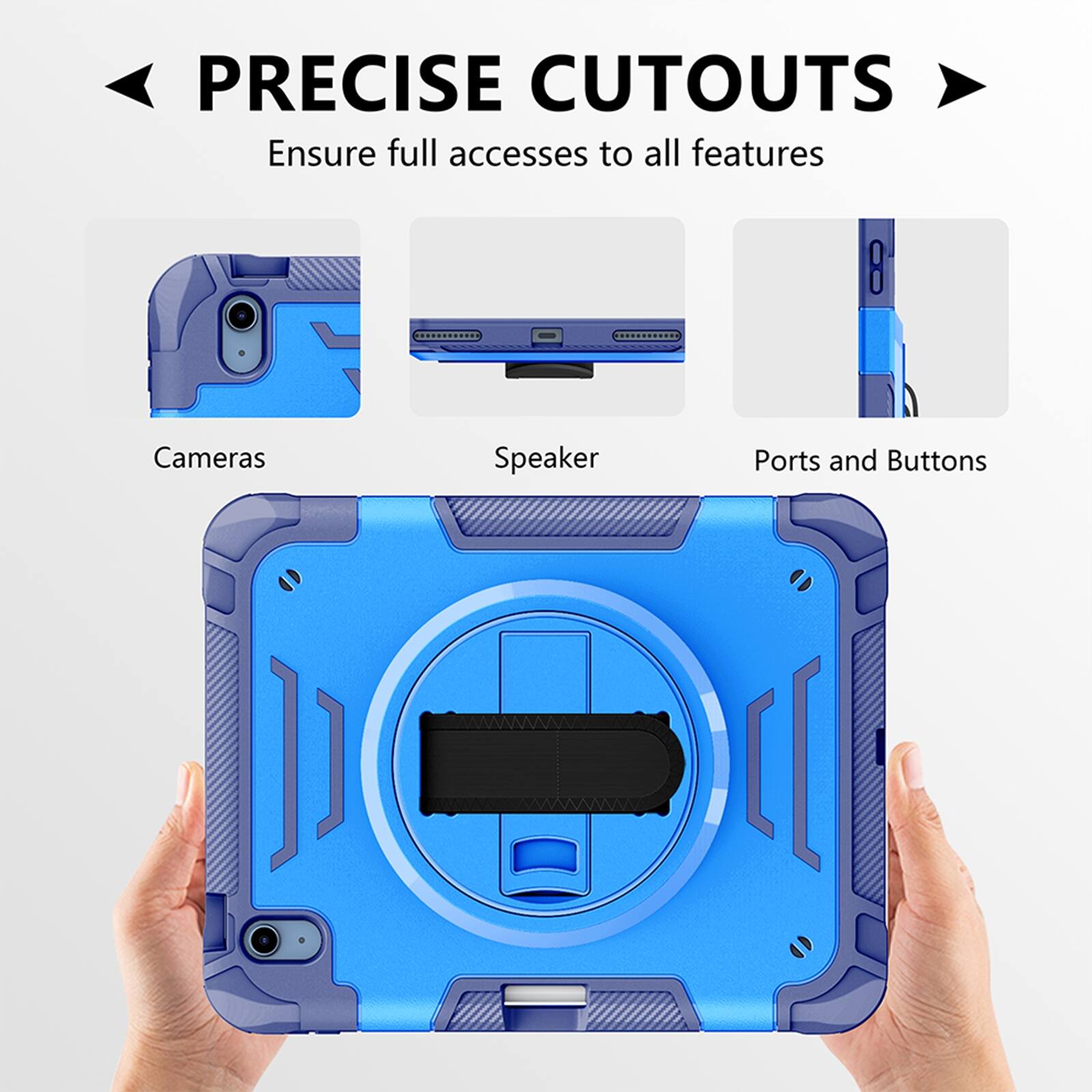 PRECISE CUTOUTS  
Ensure full access to all features  
Cameras  
Speaker  
Ports and Buttons