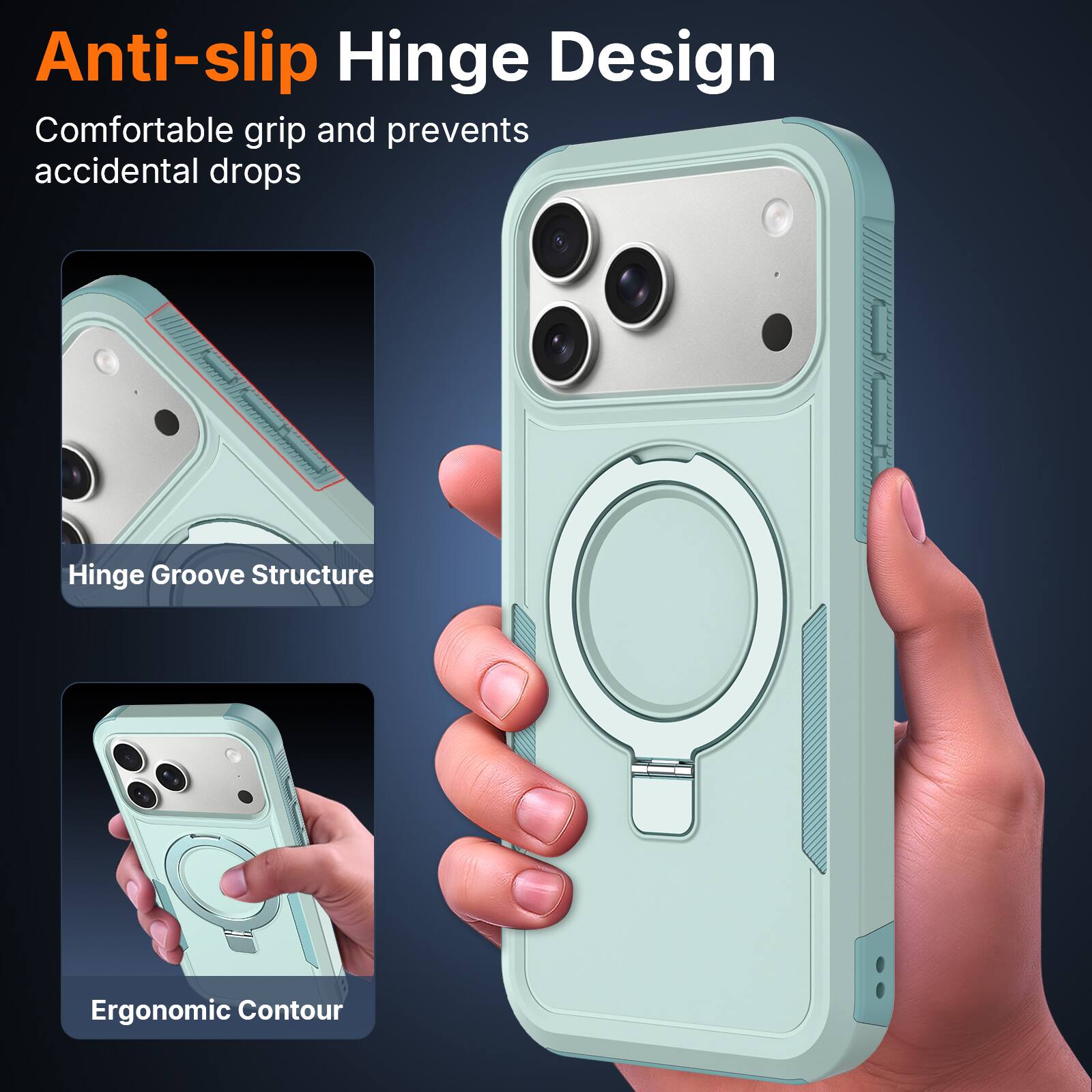 Anti-slip Hinge Design  
Comfortable grip and prevents accidental drops  
Hinge Groove Structure  
Ergonomic Contour