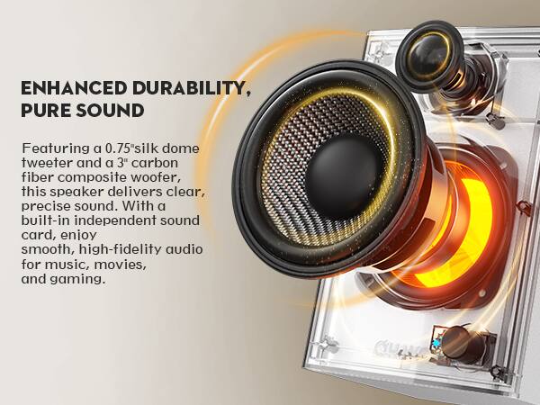 ENHANCED DURABILITY, PURE SOUND

Featuring a 0.75" silk dome tweeter and a 3" carbon fiber composite woofer, this speaker delivers clear, precise sound. With a built-in independent sound card, enjoy smooth, high-fidelity audio for music, movies, and gaming.