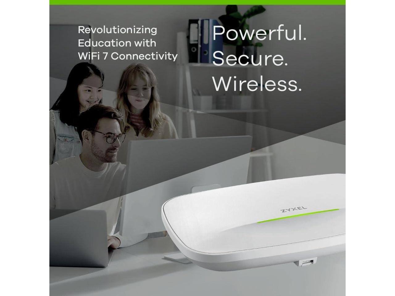 Revolutionizing Education with WiFi 7 Connectivity  
Powerful. Secure. Wireless.  
ZYXEL