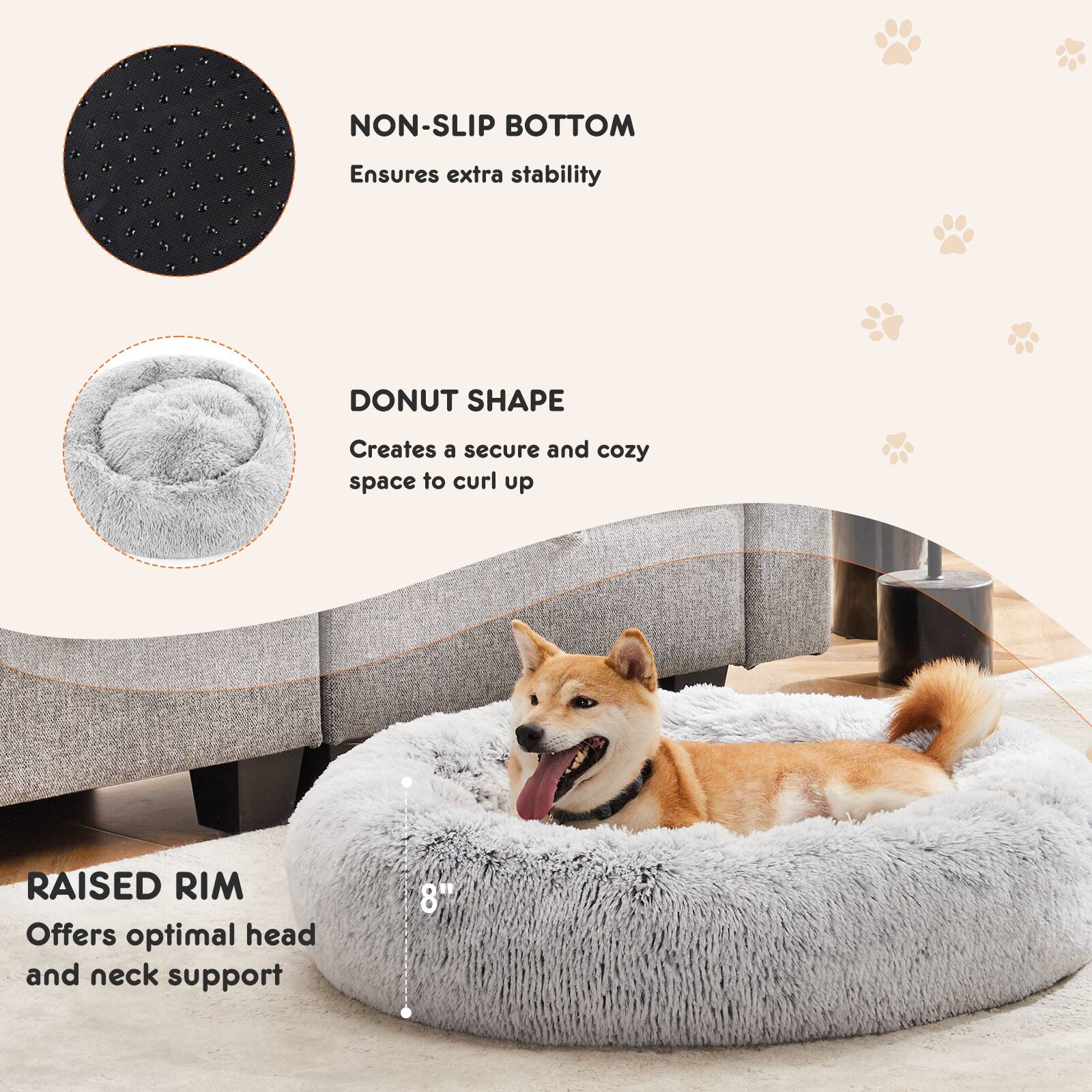 - **NON-SLIP BOTTOM**  
  Ensures extra stability

- **DONUT SHAPE**  
  Creates a secure and cozy space to curl up

- **RAISED RIM**  
  Offers optimal head and neck support

- **8"**