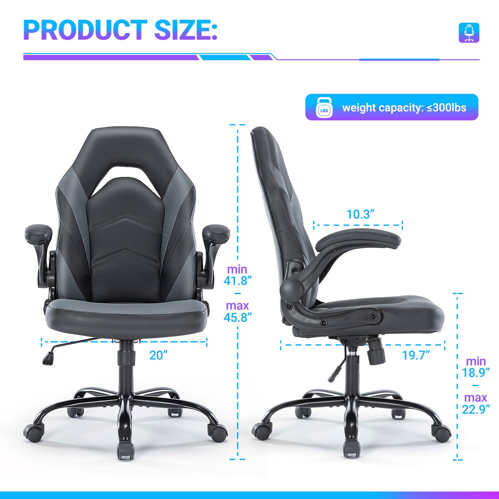 PRODUCT SIZE:

- Weight capacity: ≤300lbs
- Height: 10.3"
- Seat Height: min 41.8" - max 45.8"
- Seat Width: 20"
- Back Height: min 18.9" - max 22.9"