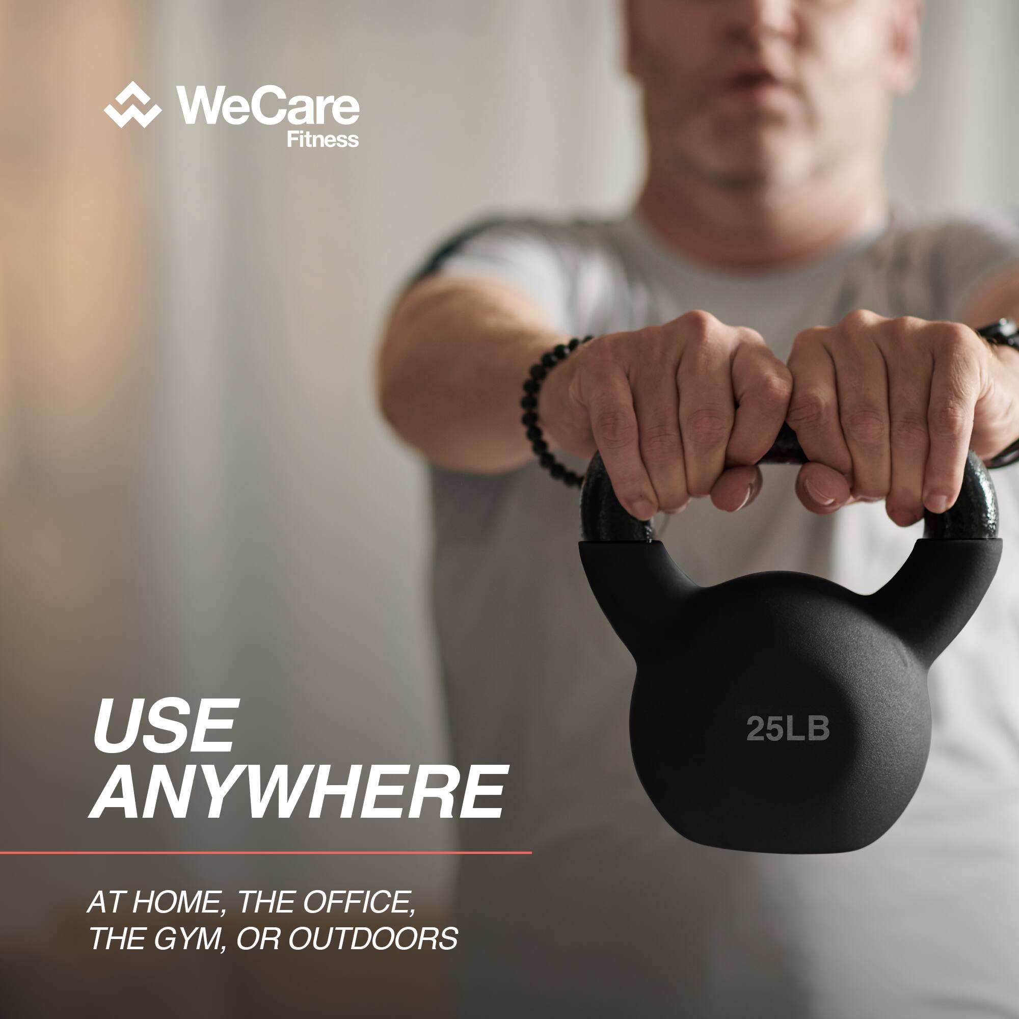 WeCare Fitness

USE ANYWHERE

AT HOME, THE OFFICE, THE GYM, OR OUTDOORS

25LB