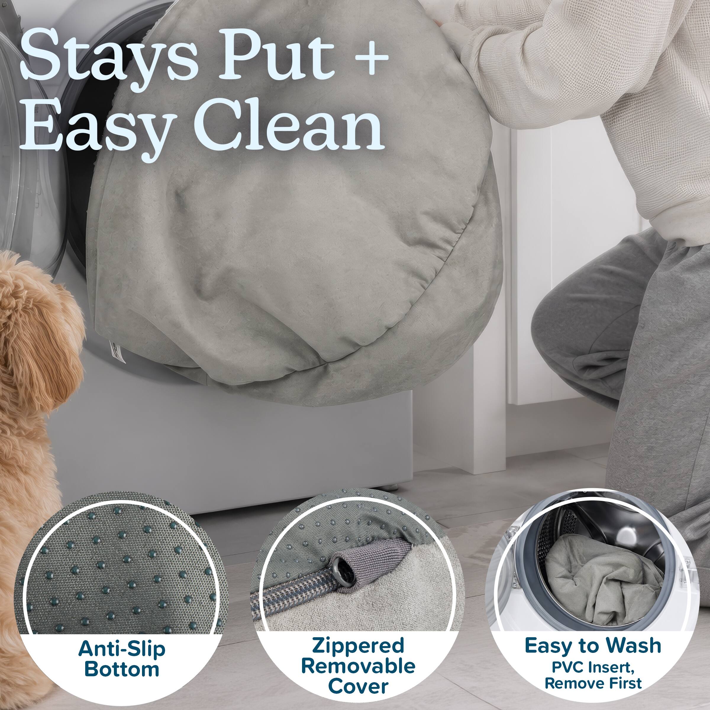 Stays Put + Easy Clean

Anti-Slip Bottom

Zippered Removable Cover

Easy to Wash PVC Insert, Remove First