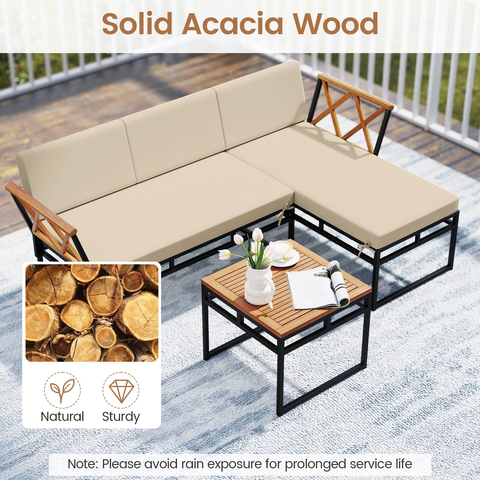 Solid Acacia Wood

Natural Sturdy

Note: Please avoid rain exposure for prolonged service life