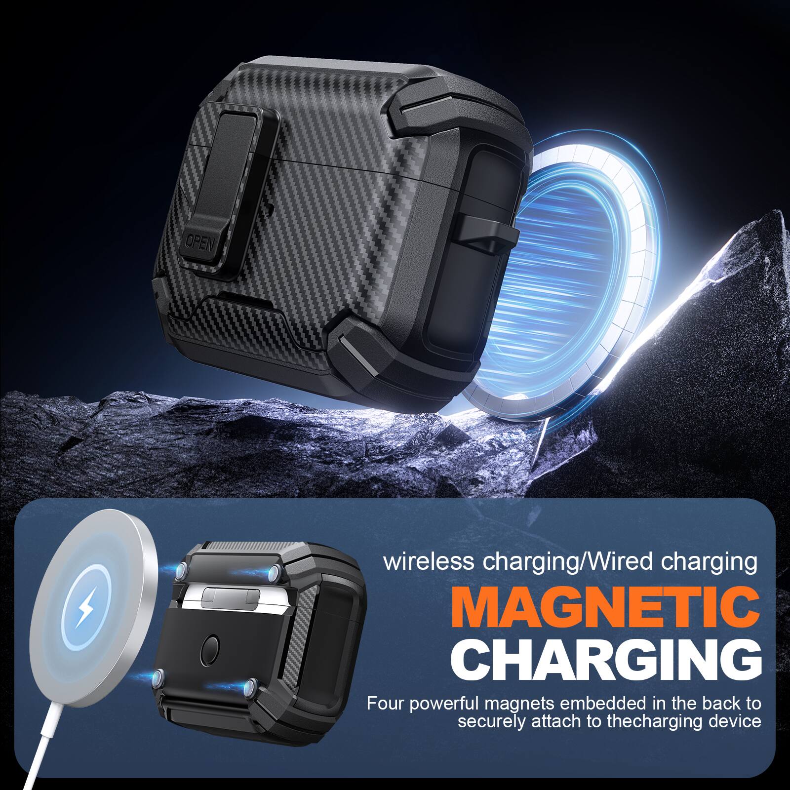 OPEN wireless charging/Wired charging  
MAGNETIC CHARGING  
Four powerful magnets embedded in the back to securely attach to the charging device