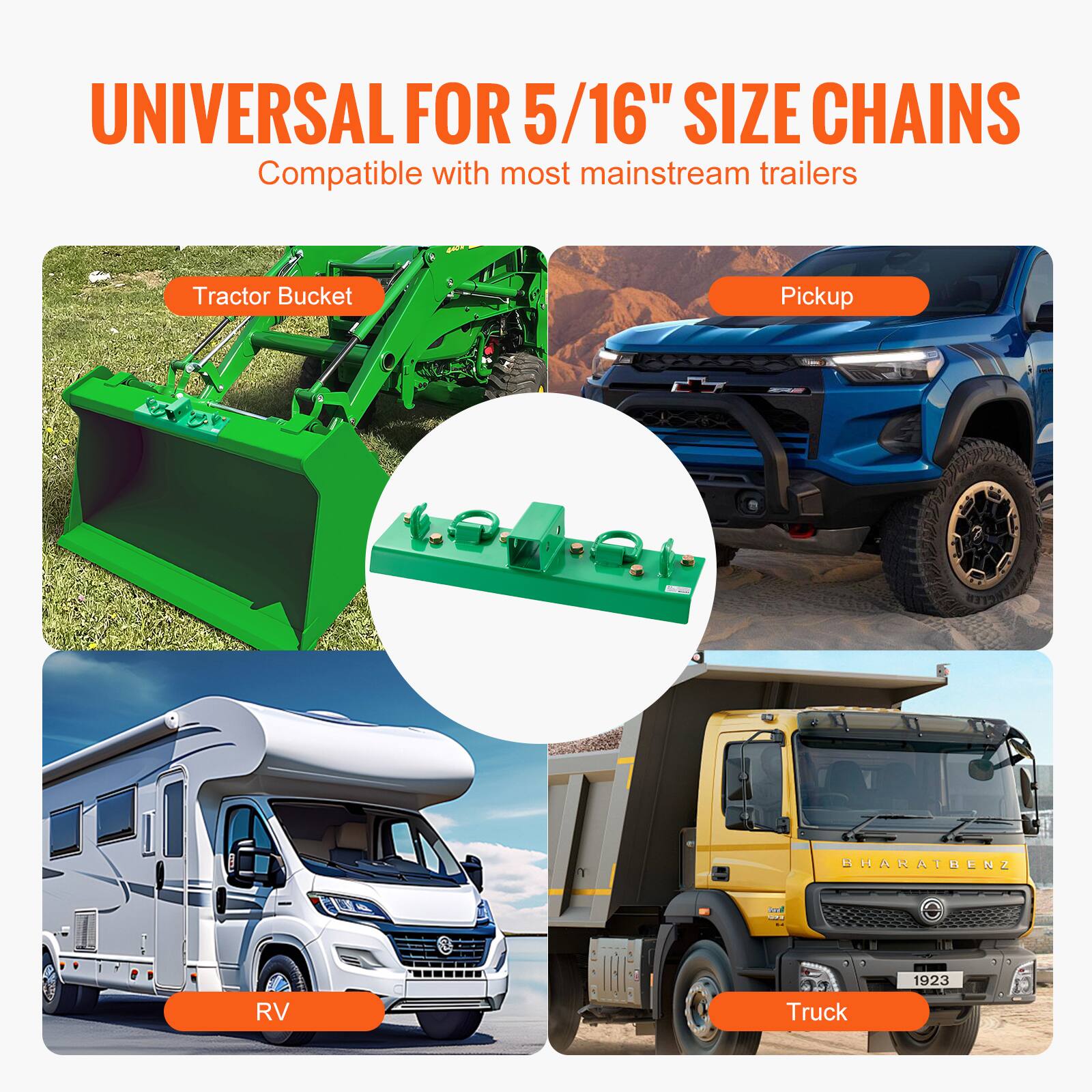 UNIVERSAL FOR 5/16" SIZE CHAINS  
Compatible with most mainstream trailers  

Tractor Bucket  
Pickup  
RV  
Truck