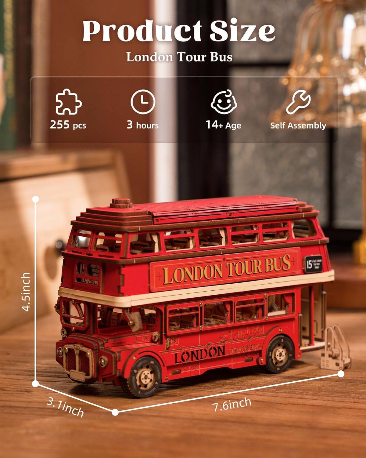 Product Size  
London Tour Bus  
255 pcs  
3 hours  
14+ Age  
Self Assembly  

4.5 inch  
3.1 inch  
7.6 inch