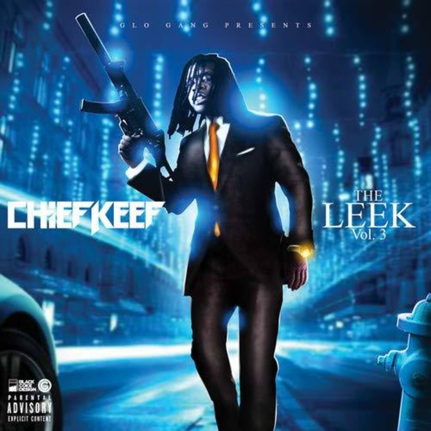 GLO GANG PRESENTS  
CHIEF KEEF  
THE LEEK  
Vol. 3  
PARENTAL ADVISORY EXPLICIT CONTENT