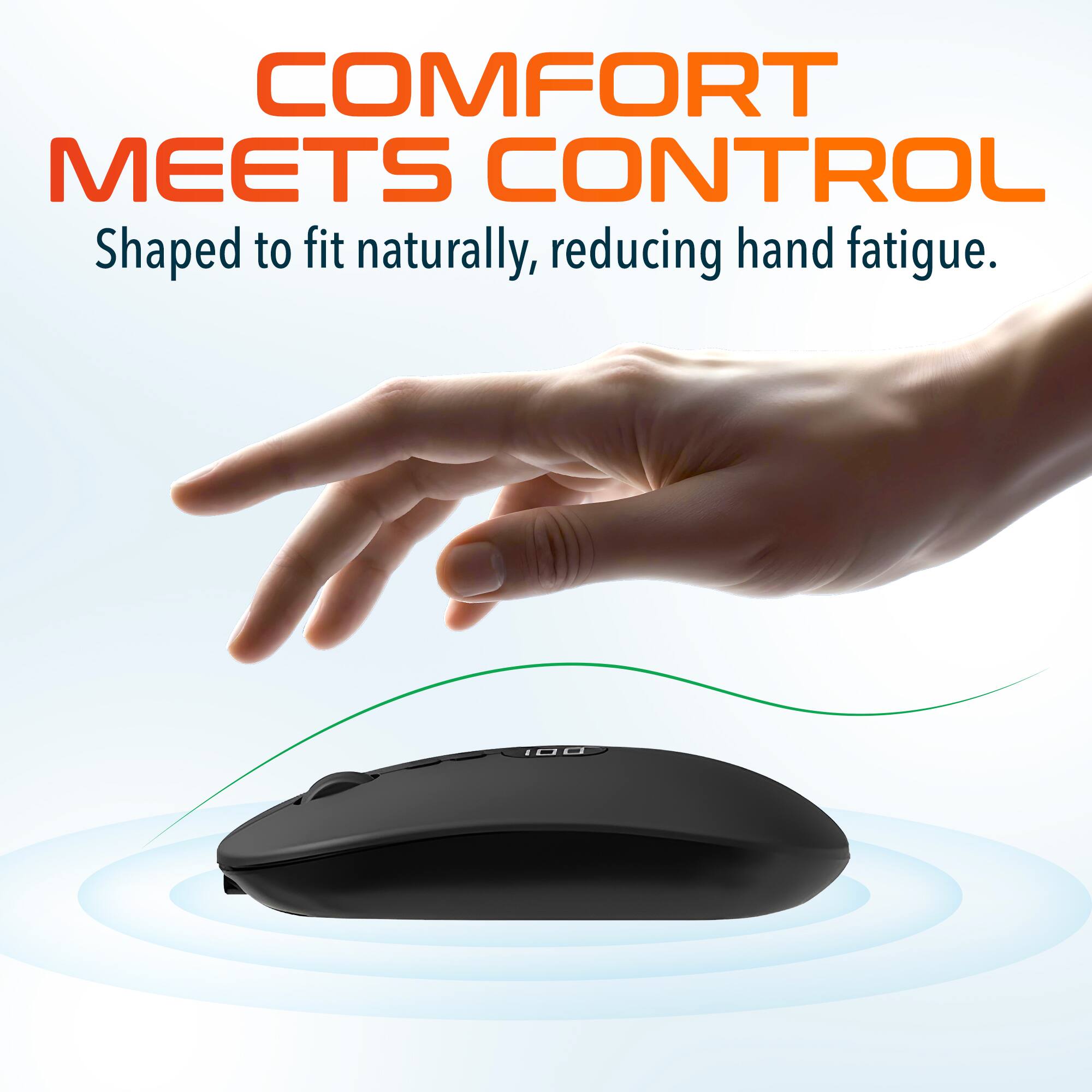 COMFORT MEETS CONTROL
Shaped to fit naturally, reducing hand fatigue.