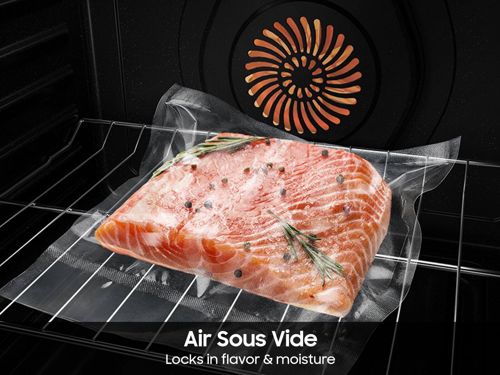 Air Sous Vide locks in flavor and moisture.