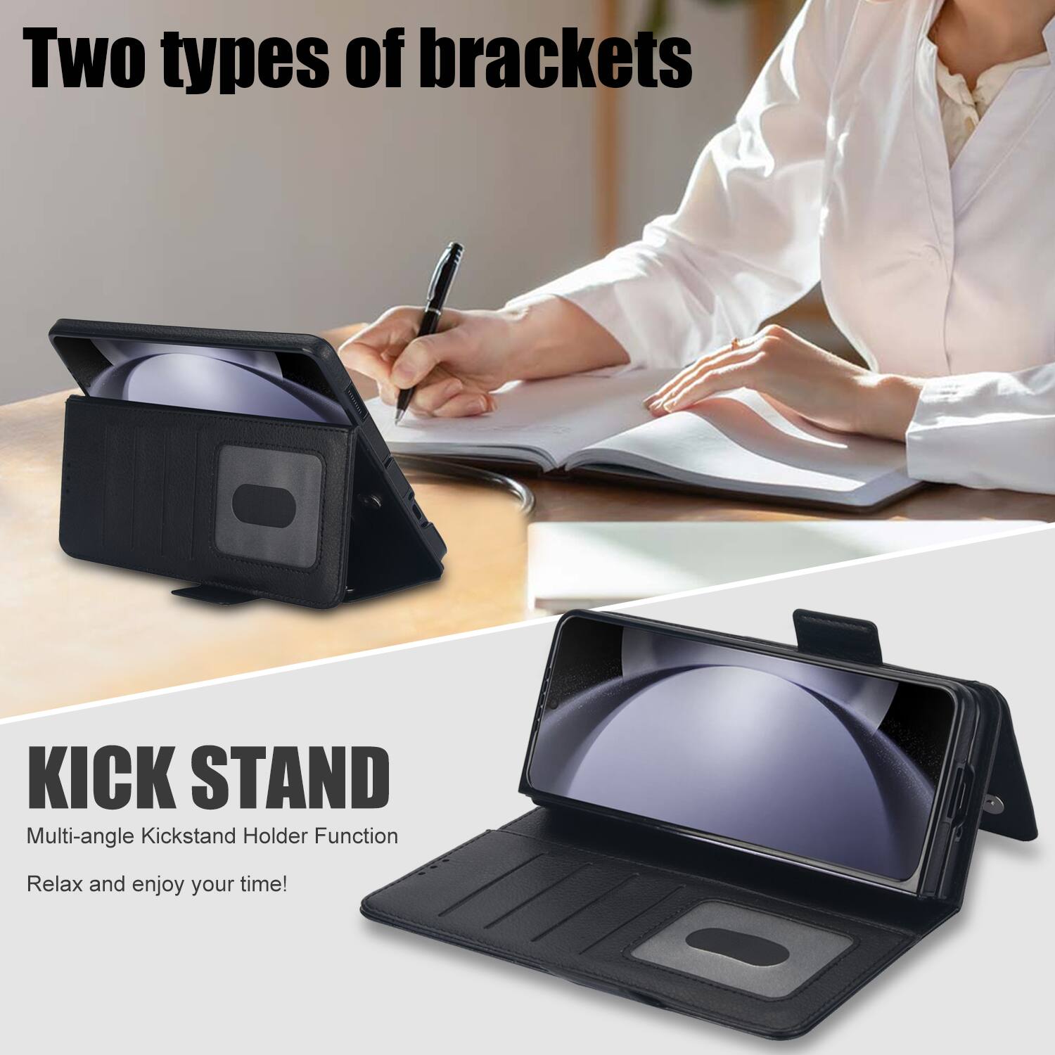 Two types of brackets

KICK STAND
Multi-angle Kickstand Holder Function
Relax and enjoy your time!