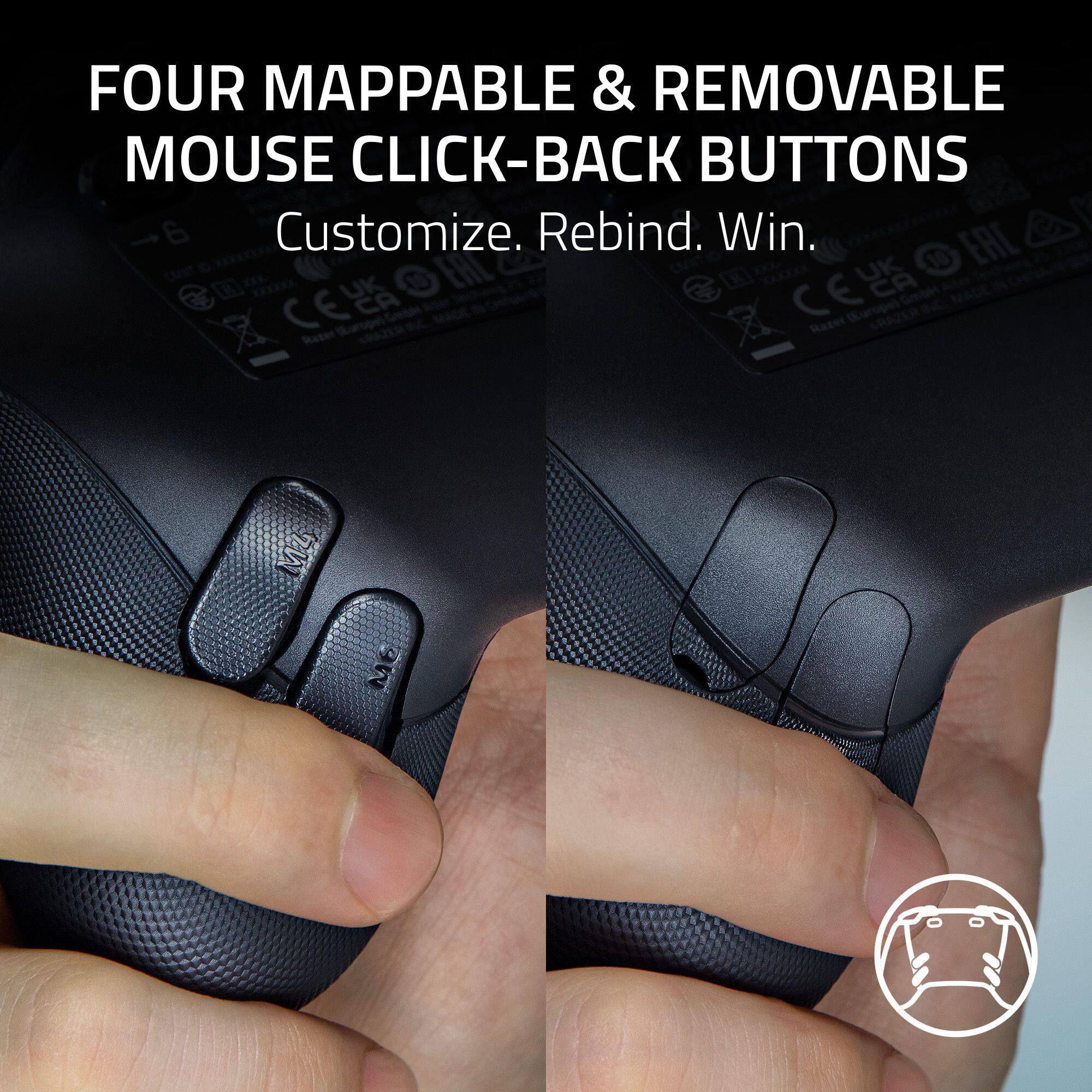 FOUR MAPPABLE & REMOVABLE MOUSE CLICK-BACK BUTTONS  
Customize. Rebind. Win.
