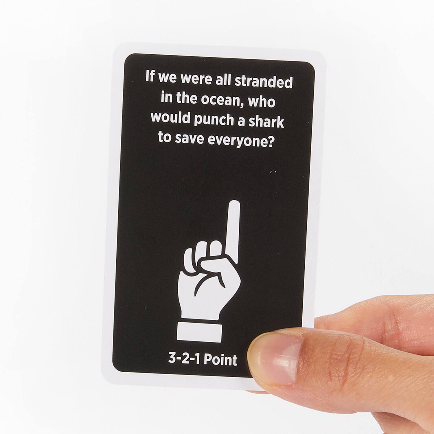 If we were all stranded in the ocean, who would punch a shark to save everyone?  
3-2-1 Point