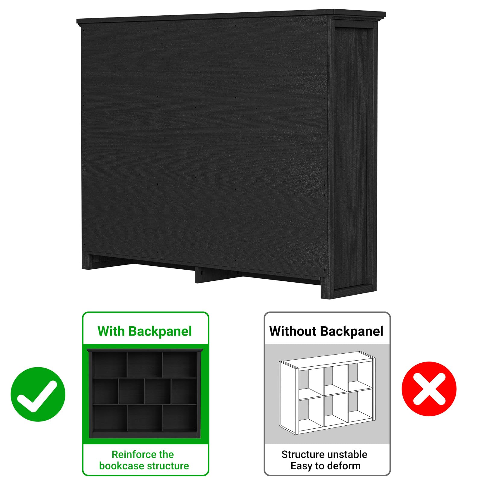With Backpanel  
Without Backpanel  
X  
Reinforce the bookcase structure  
Structure unstable  
Easy to deform