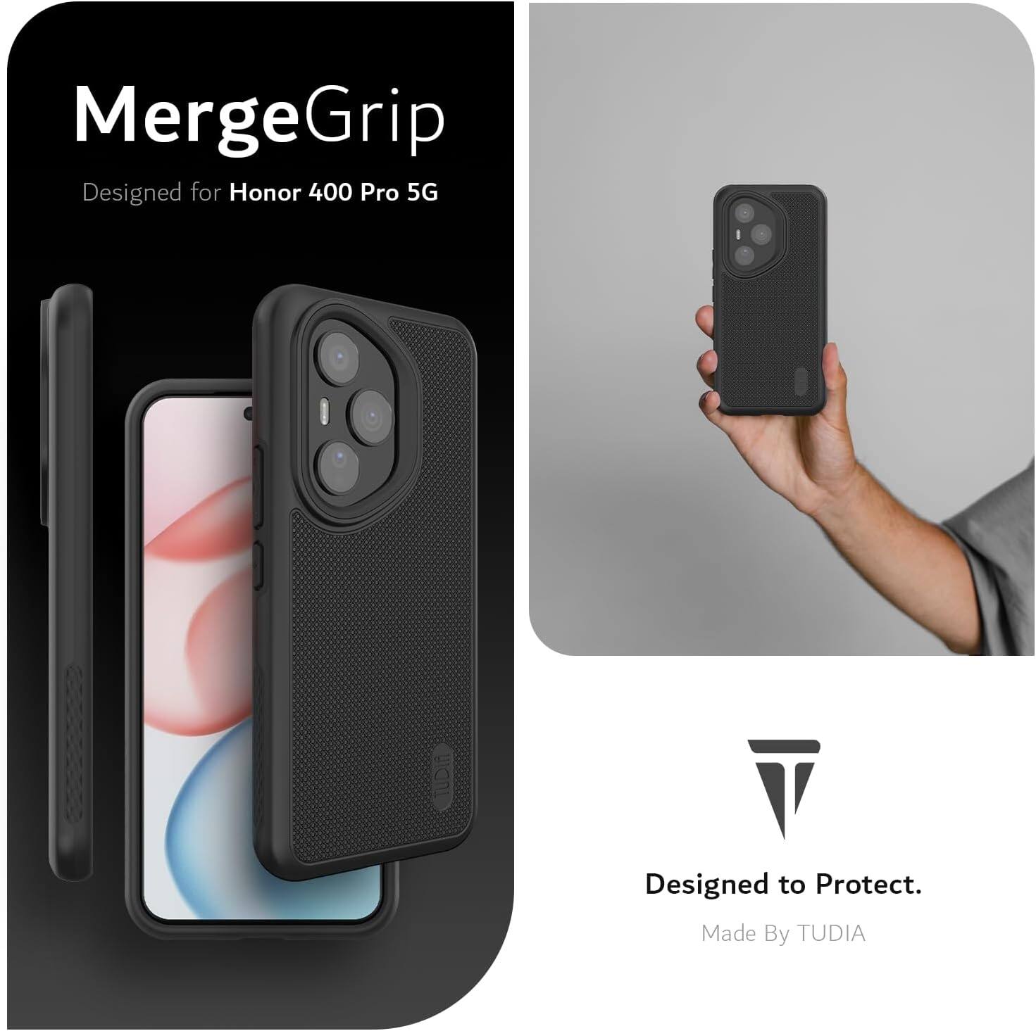 MergeGrip  
Designed for Honor 400 Pro 5G  
Designed to Protect.  
Made By TUDIA