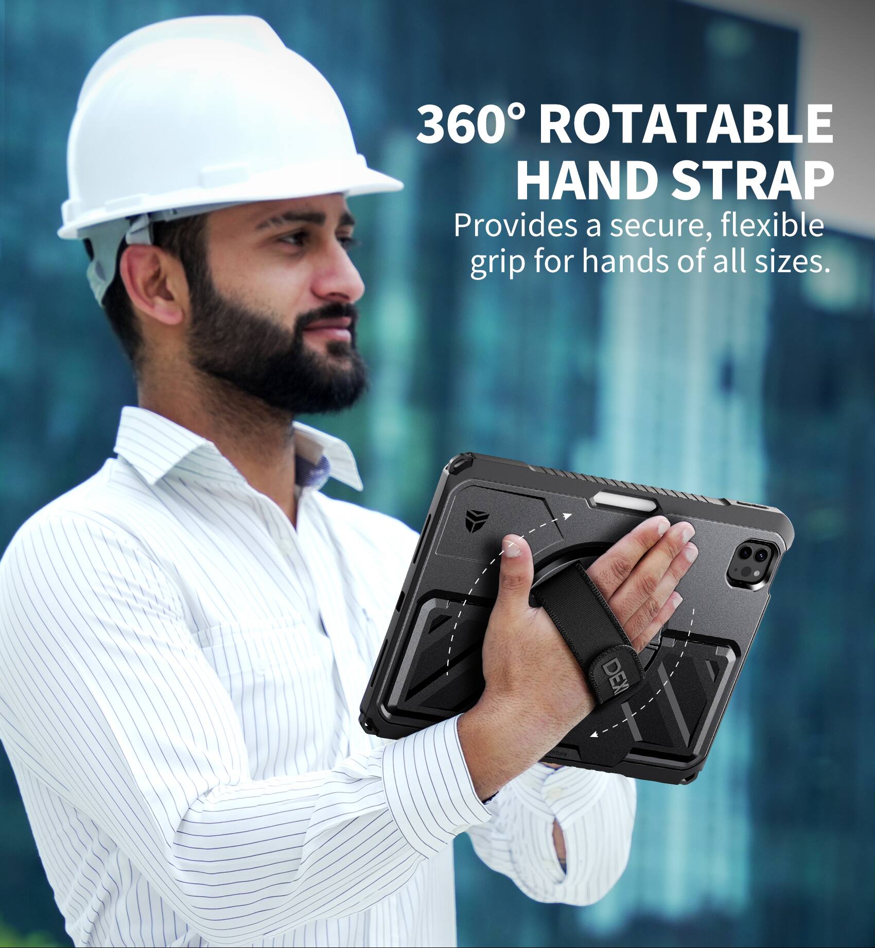 360° ROTATABLE HAND STRAP  
Provides a secure, flexible grip for hands of all sizes.