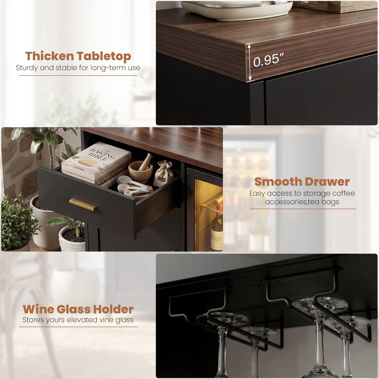 Thicken Tabletop  
Sturdy and stable for long-term use  

Smooth Drawer  
Easy access to storage coffee accessories, tea bags  

Wine Glass Holder  
Stores yours elevated wine glass
